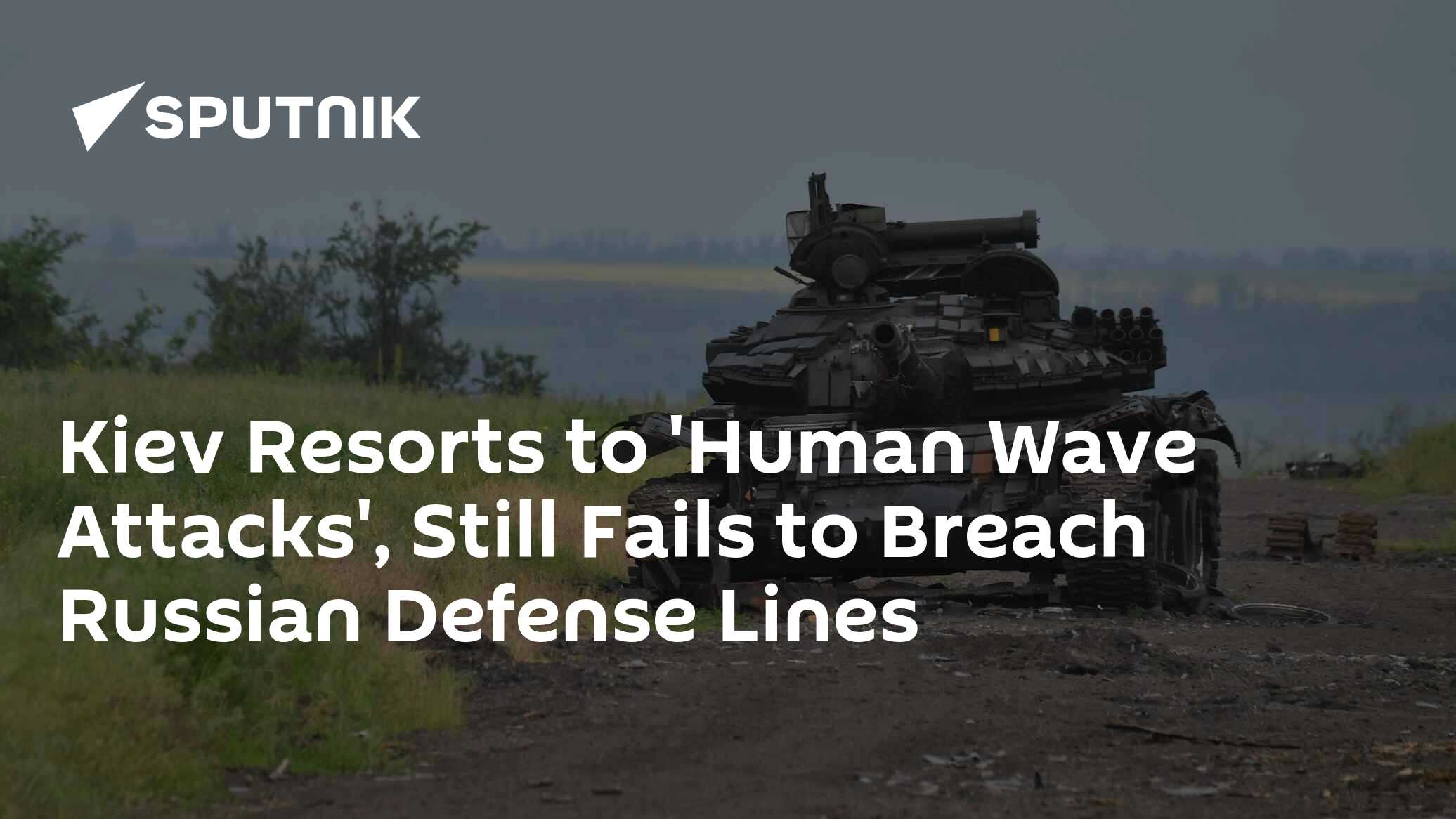 Kiev Resorts to 'Human Wave Attacks', Still Fails to Breach Russian Defense Lines Kiev Resorts to 'Human Wave Attacks', Still Fails to Breach Russian Defense Lines