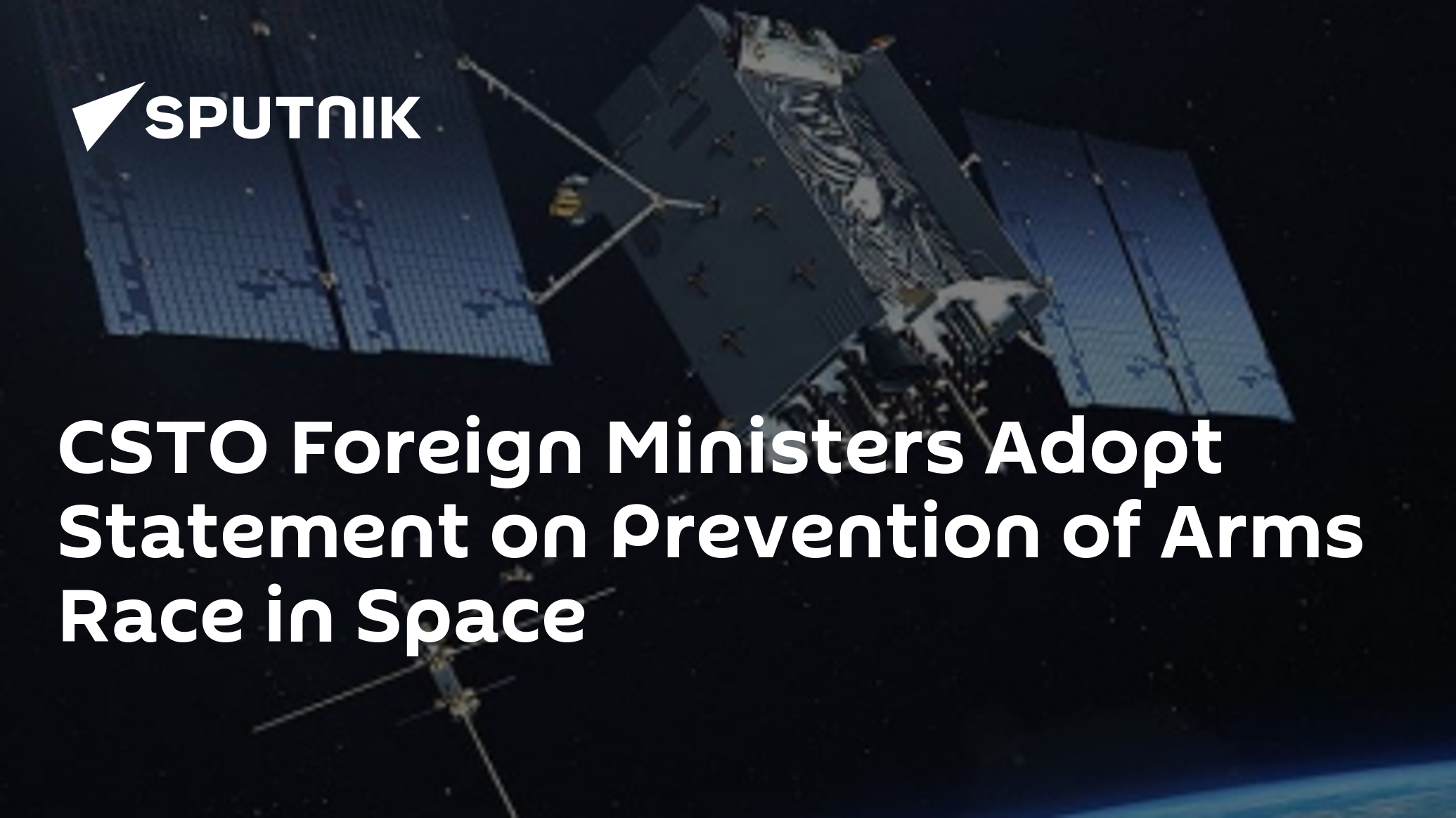 CSTO Foreign Ministers Adopt Statement on Prevention of Arms Race in Space