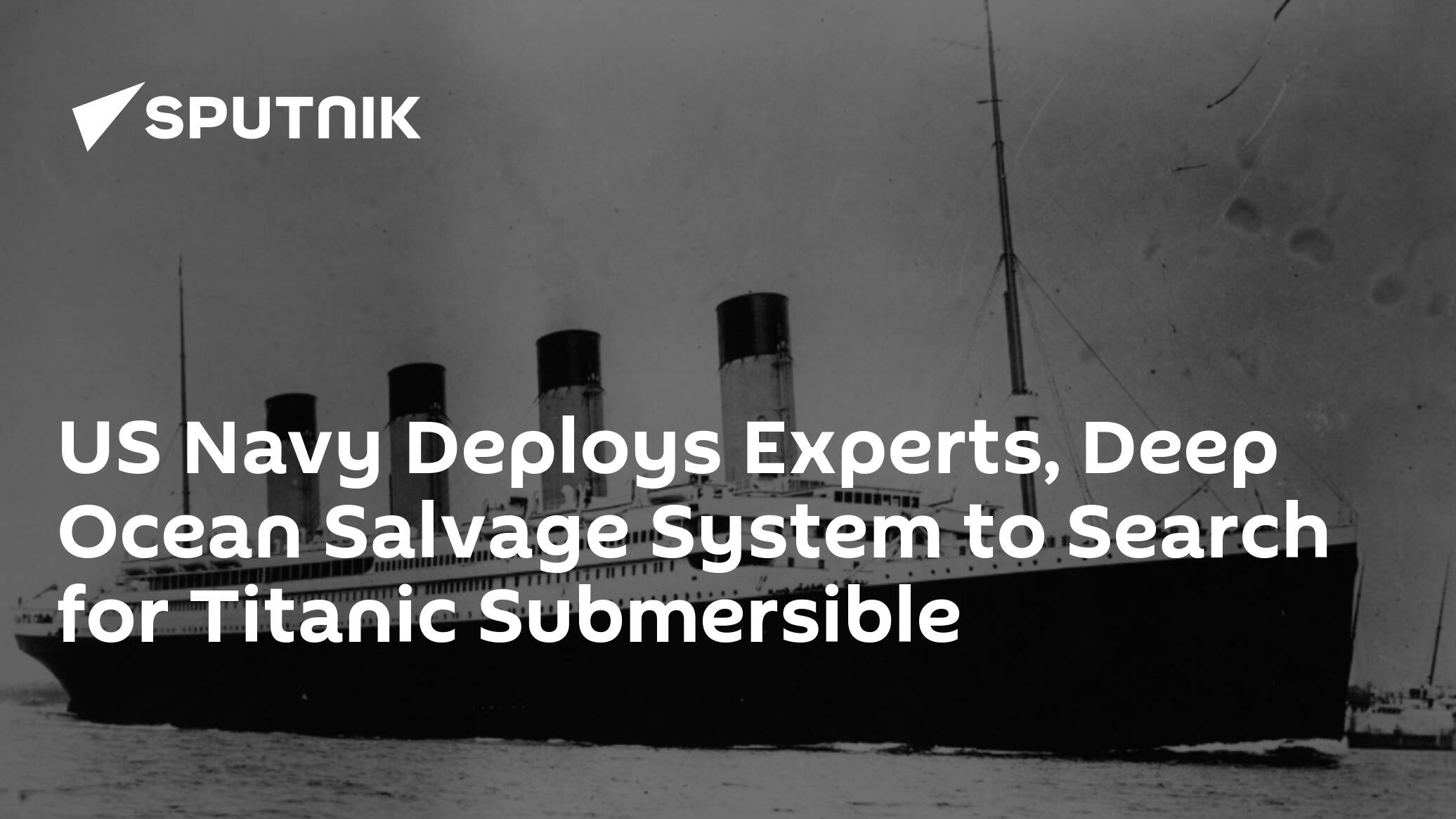 US Navy Deploys Experts, Deep Ocean Salvage System to Search for Titanic Submersible
