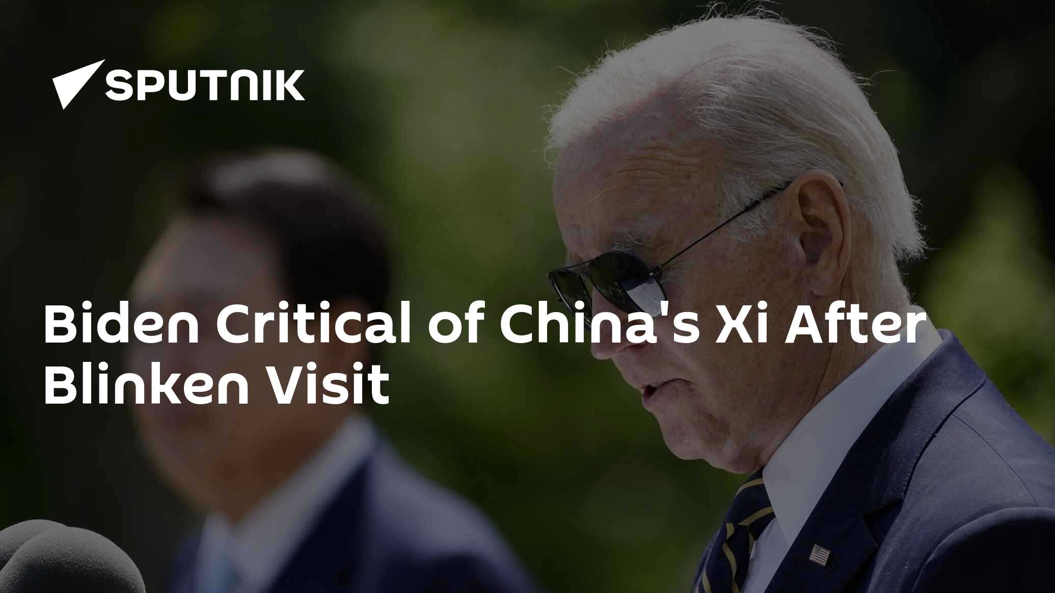 Biden Critical Of China S Xi After Blinken Visit