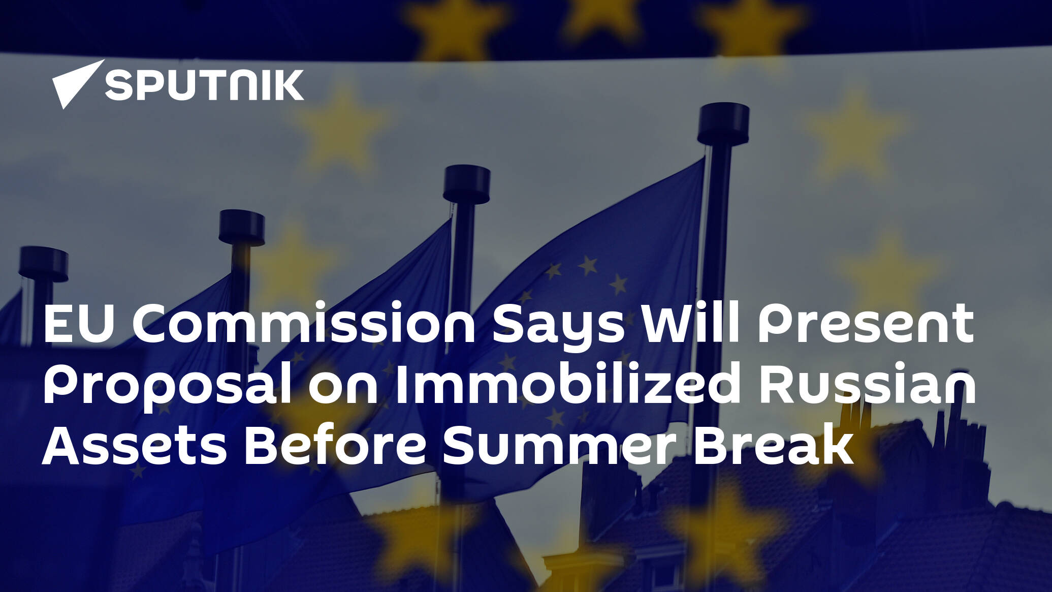 EU Commission Says Will Present Proposal on Immobilized Russian Assets Before Summer Break