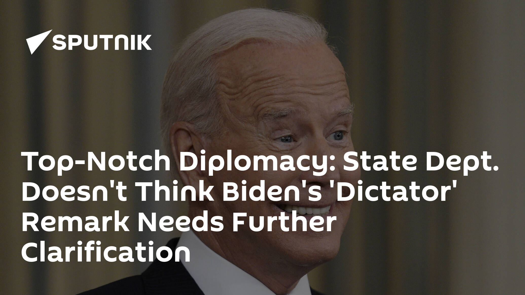 Top-Notch Diplomacy: State Dept. Doesn't Think Biden's 'Dictator' Remark Needs Further Clarification