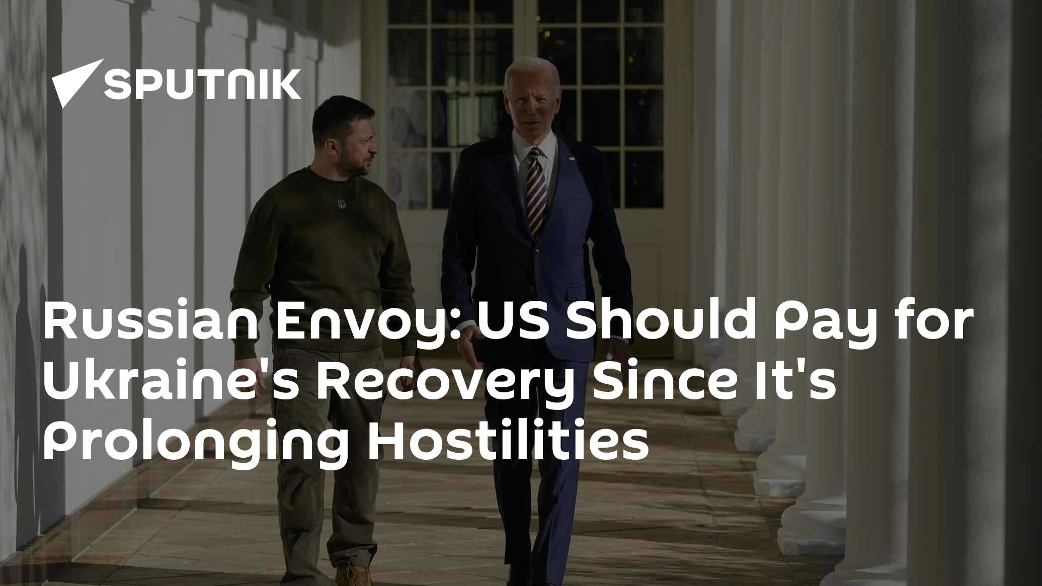 Russian Envoy: US Should Pay for Ukraine's Recovery Since It's Prolonging Hostilities Russian Envoy: US Should Pay for Ukraine's Recovery Since It's Prolonging Hostilities