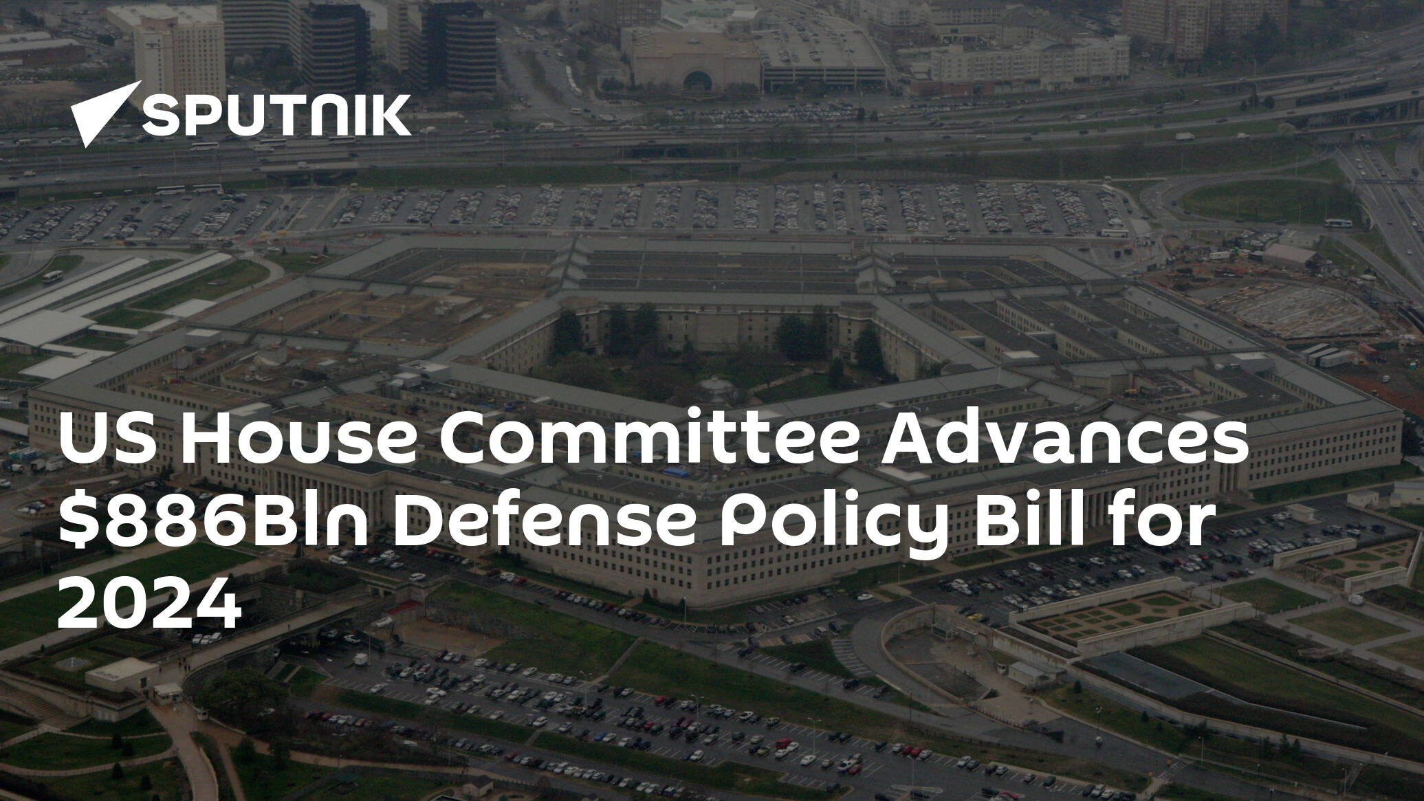 US House Committee Advances 6Bln Defense Policy Bill for 2024