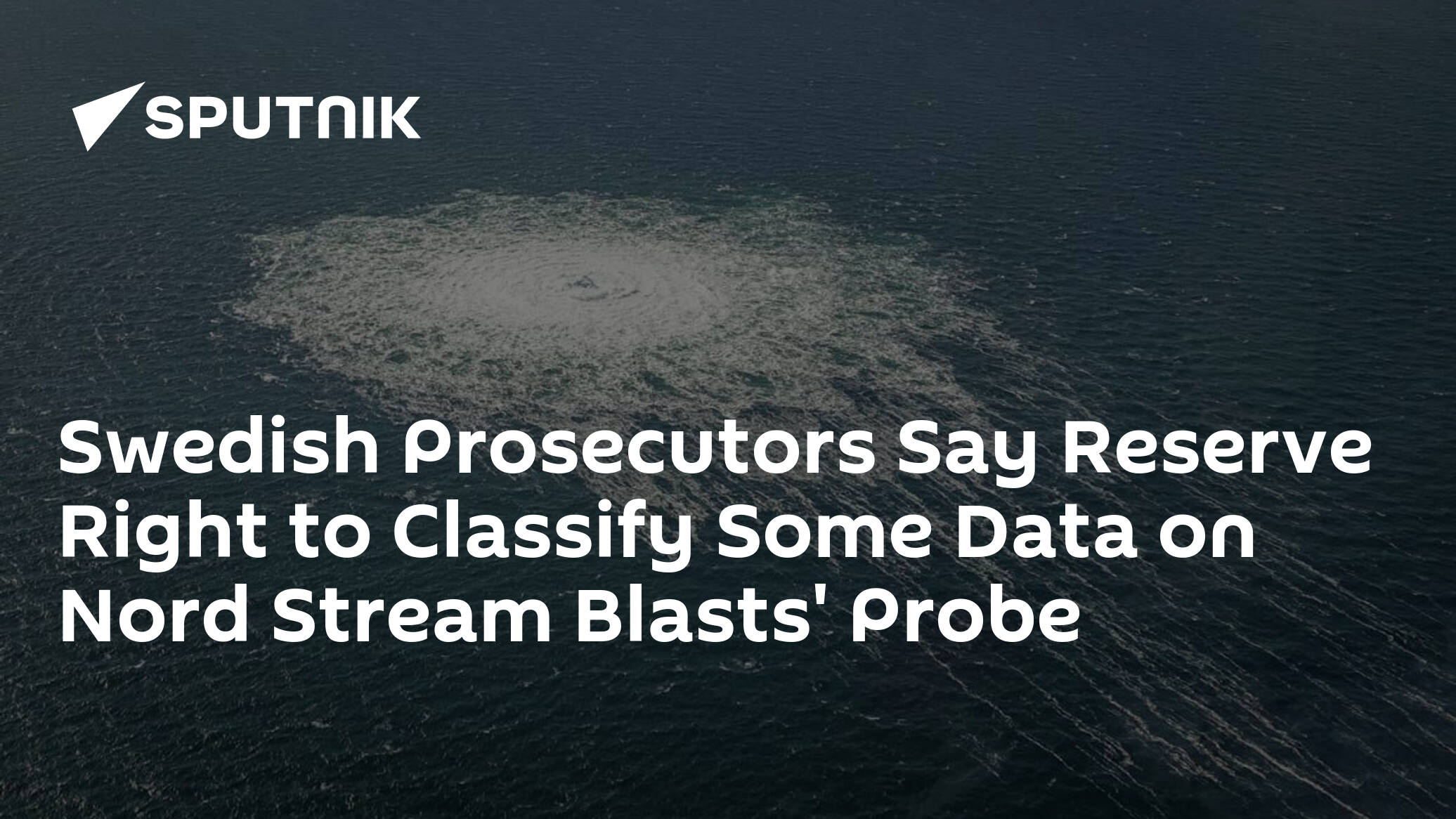 Swedish Prosecutors Say Reserve Right to Classify Some Data on Nord Stream Blasts' Probe
