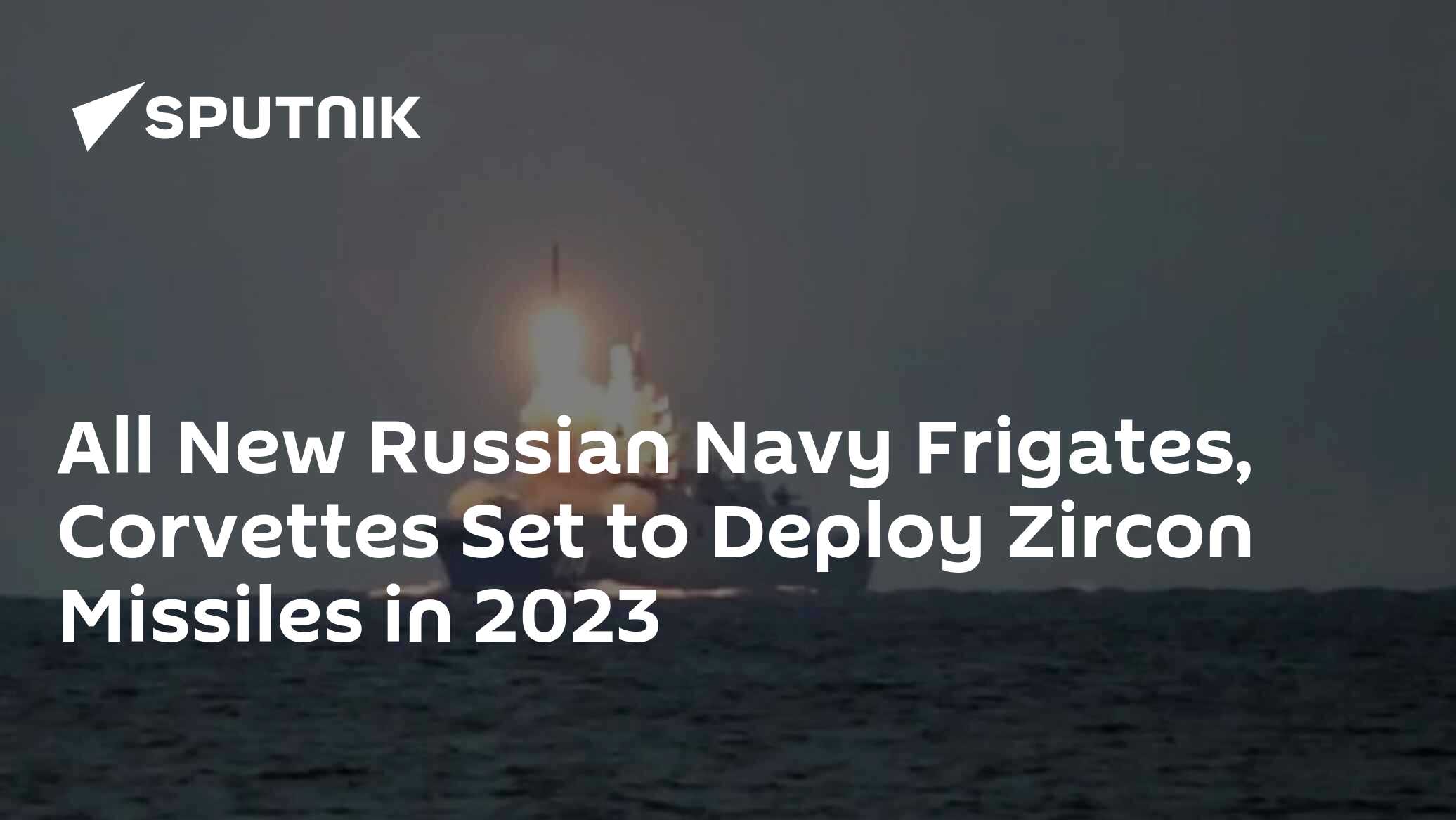 All New Russian Navy Frigates, Corvettes Set to Deploy Zircon Missiles ...