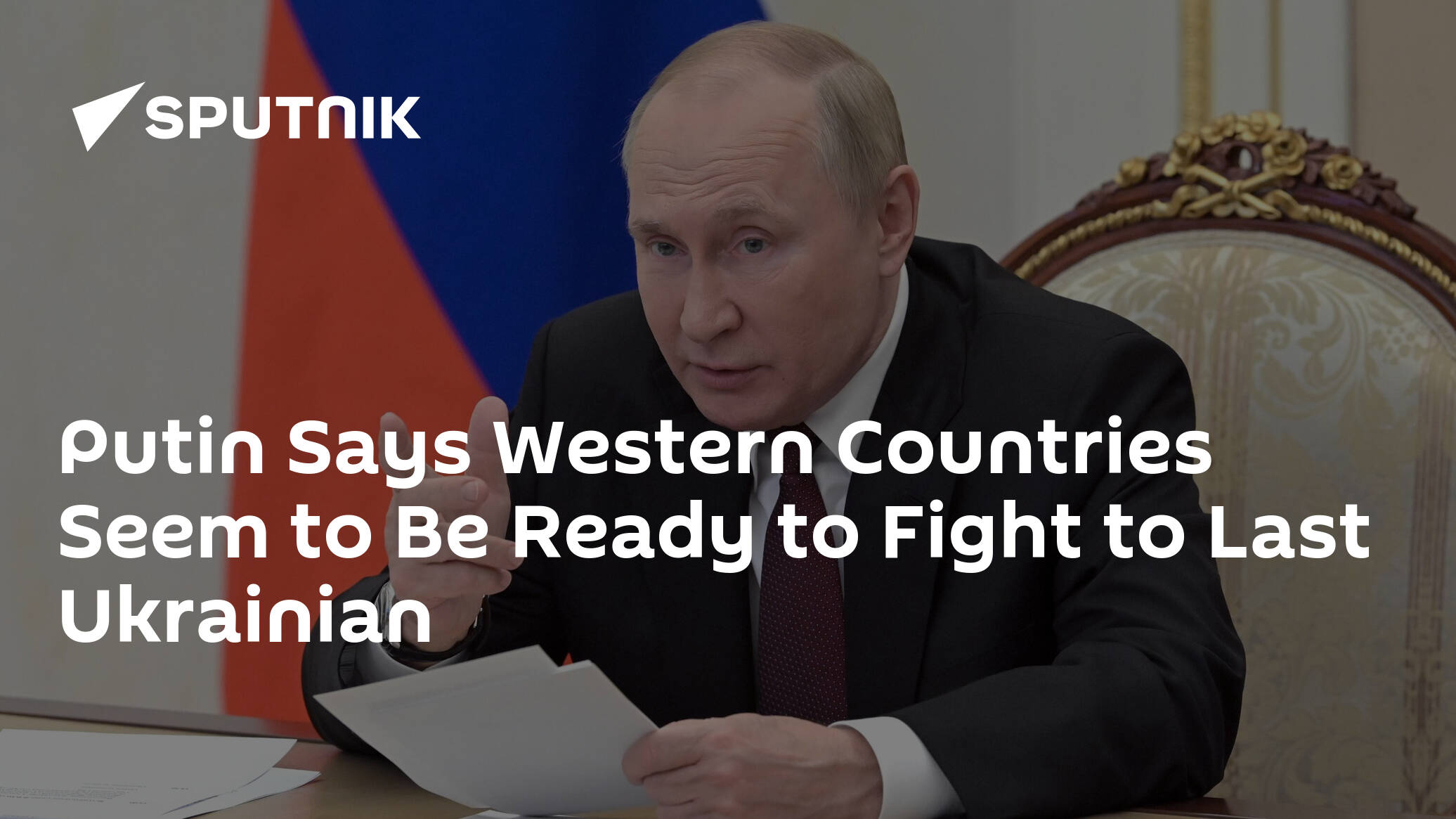 Putin Says Western Countries Seem to Be Ready to Fight to Last Ukrainian