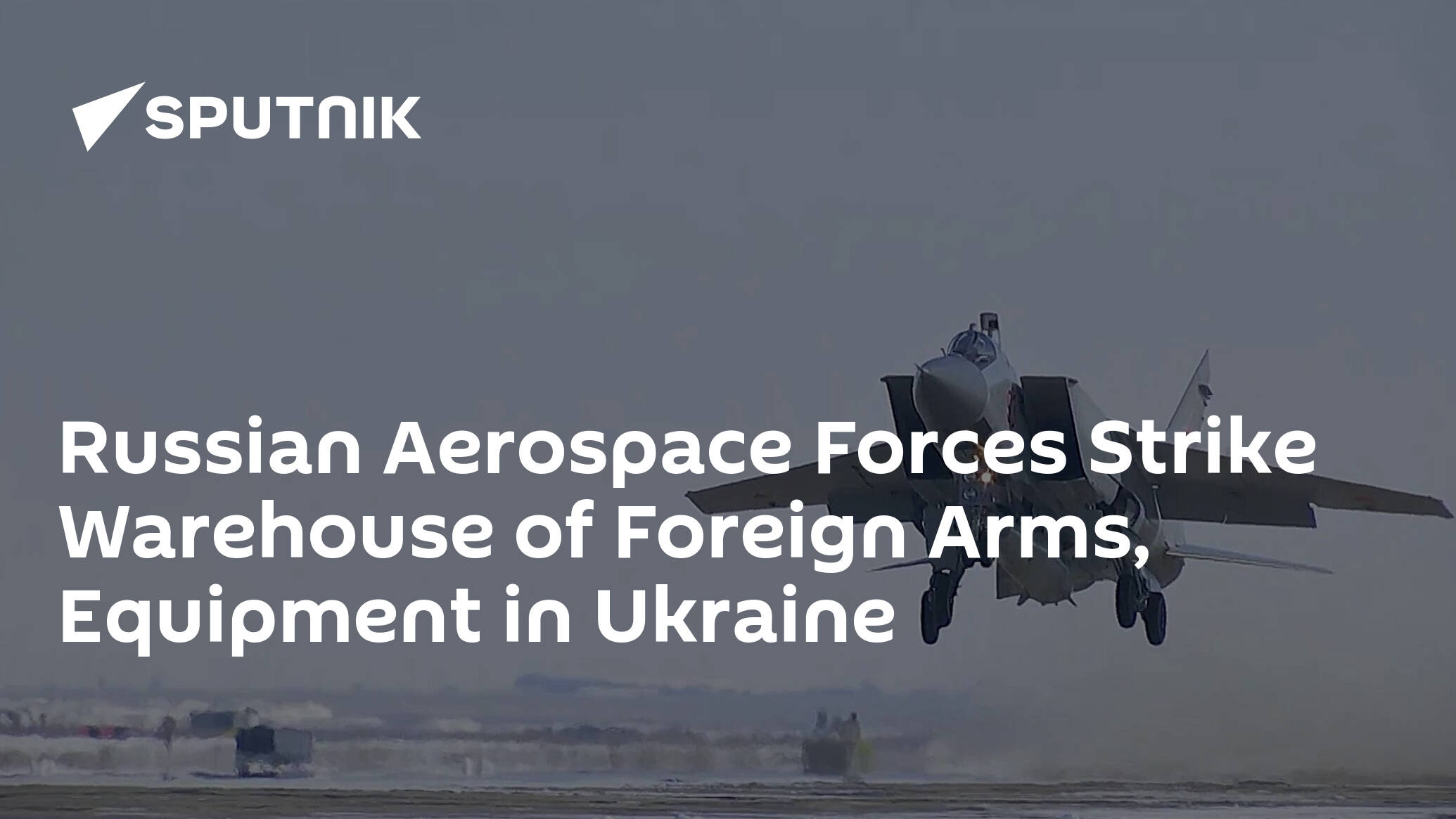 Russian Aerospace Forces Strike Warehouse of Foreign Arms, Equipment in Ukraine
