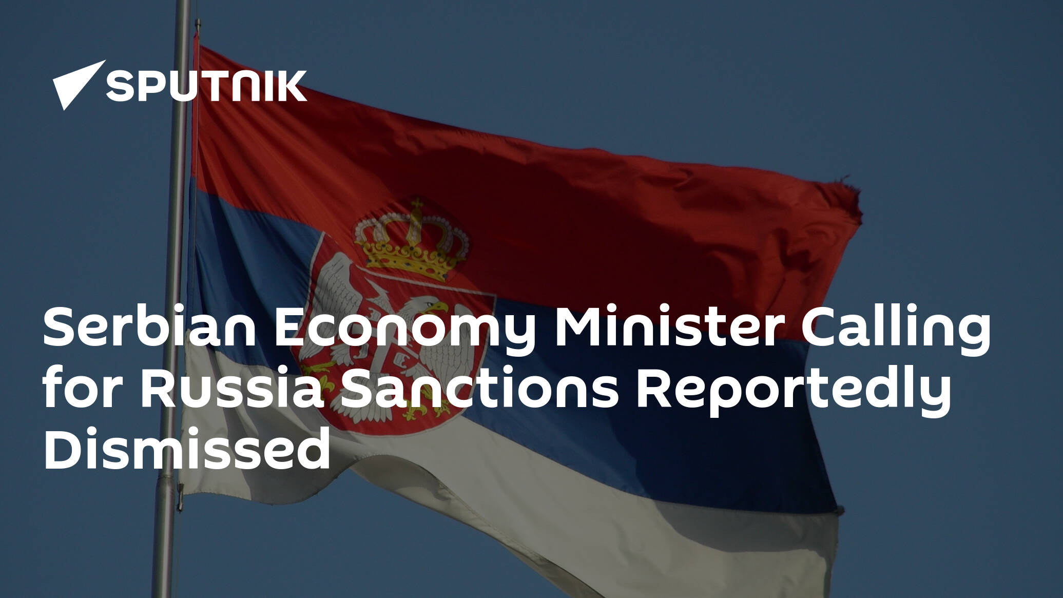 Serbian Economy Minister Calling for Russia Sanctions Reportedly Dismissed