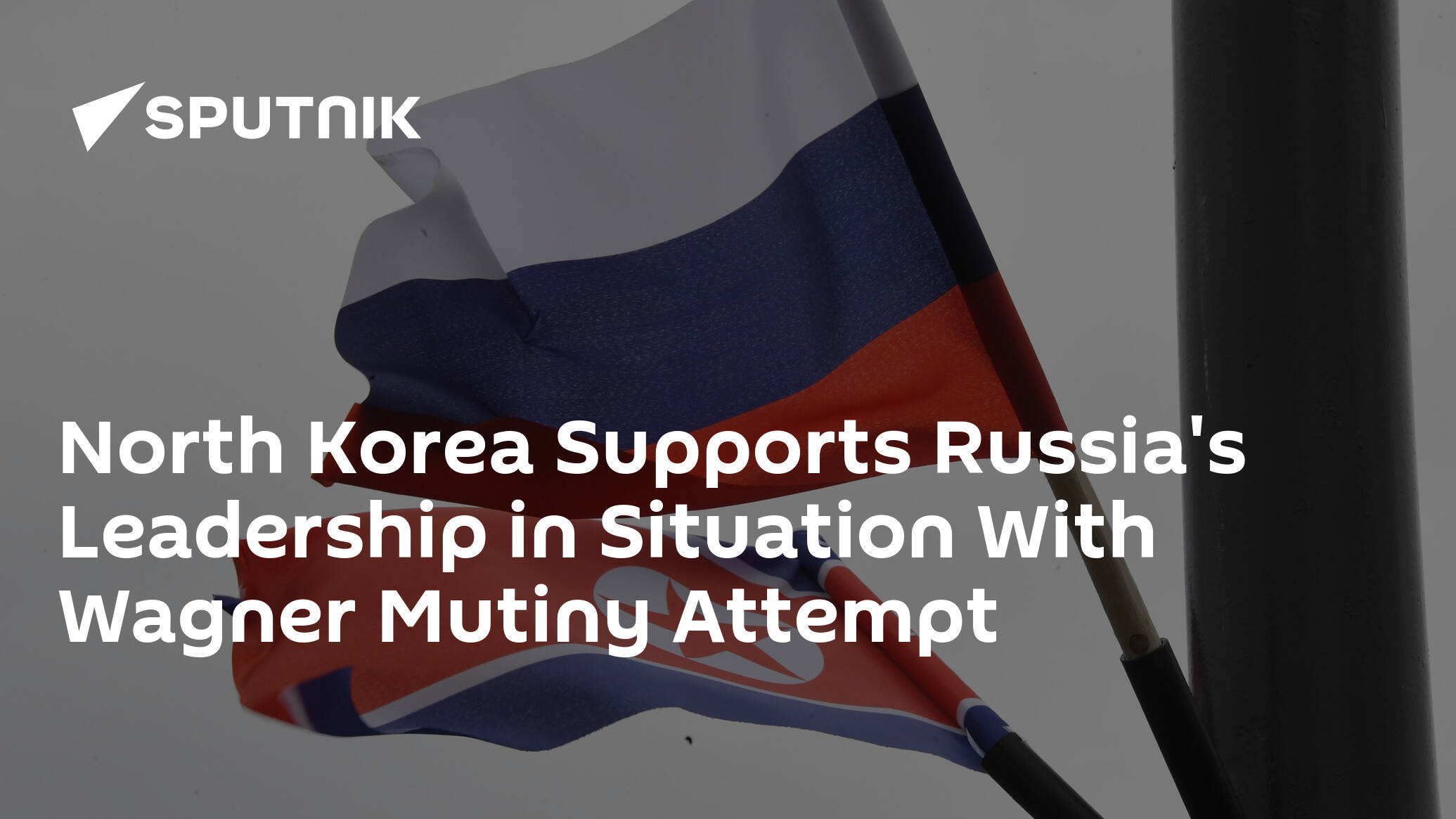 North Korea Supports Russia's Leadership in Situation With Wagner Mutiny Attempt