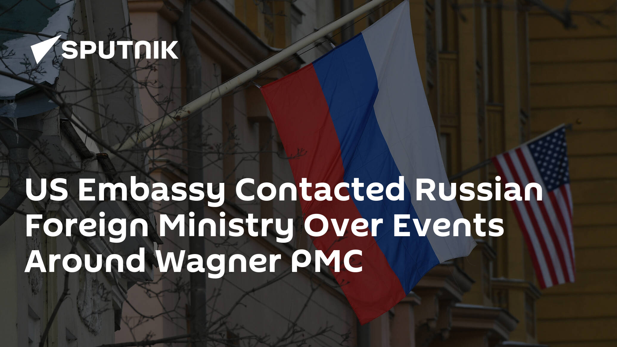 US Embassy Contacted Russian Foreign Ministry Over Events Around Wagner PMC