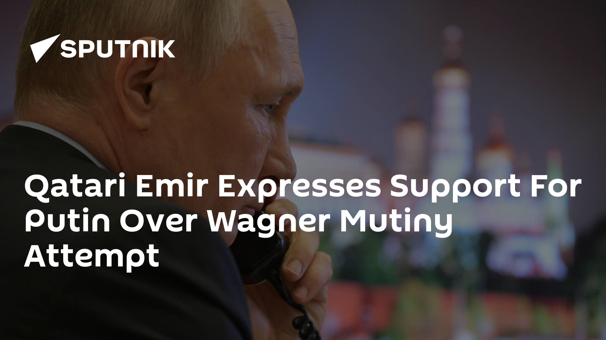 Qatari Emir Expresses Support For Putin Over Wagner Mutiny Attempt