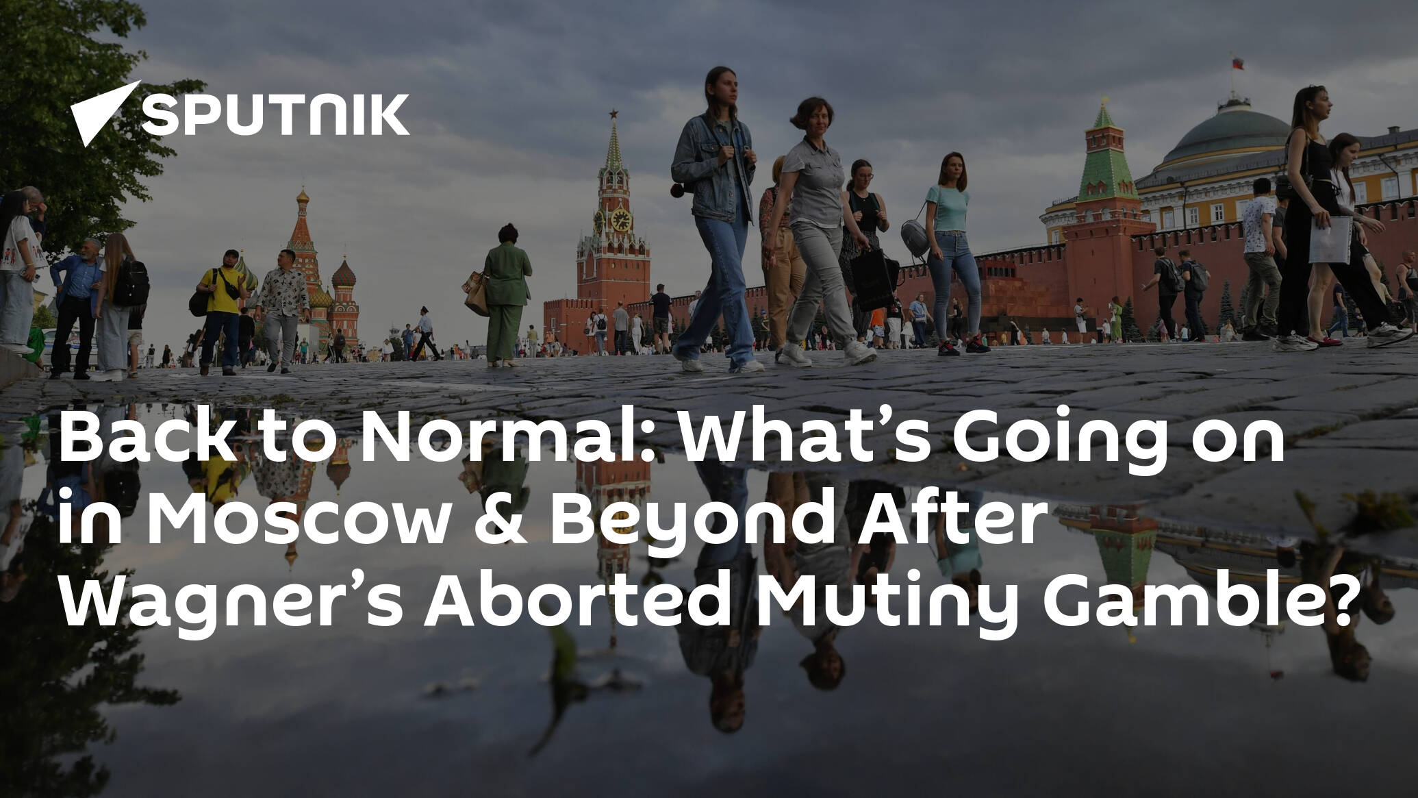 Back to Normal: What’s Going on in Moscow & Beyond After Wagner’s Aborted Mutiny Gamble?