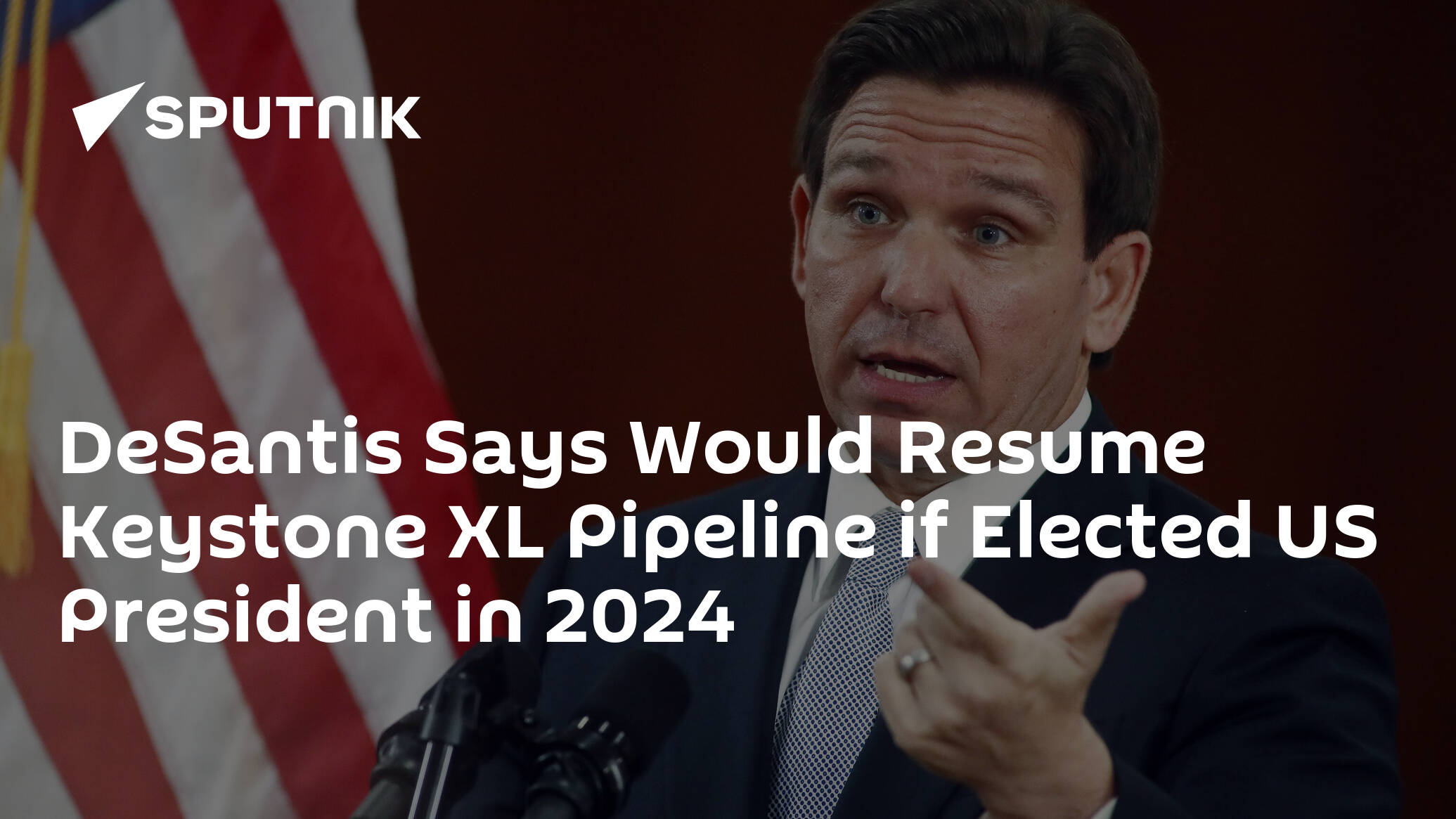 DeSantis Says Would Resume Keystone XL Pipeline if Elected US President in 2024