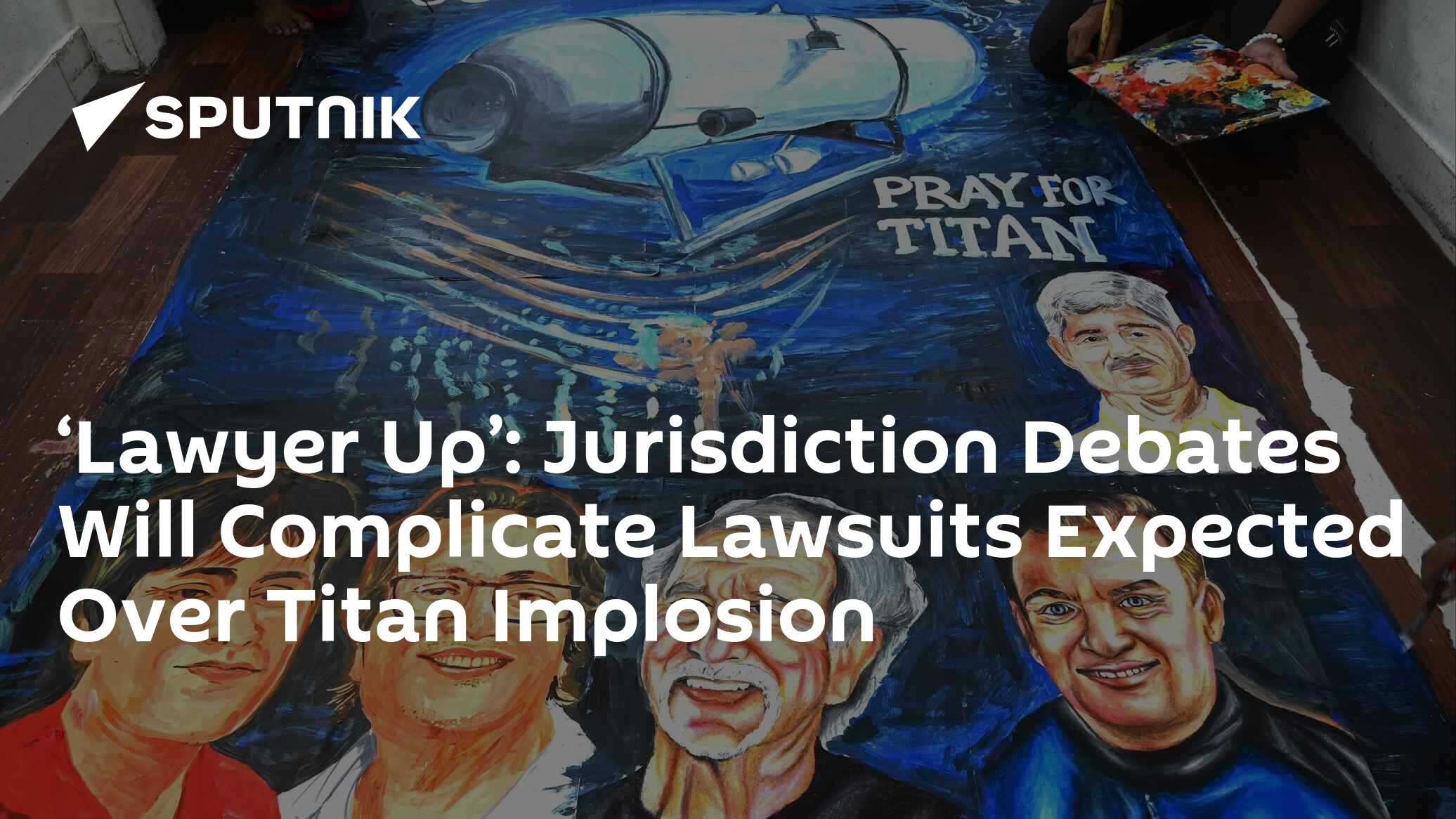 Jurisdiction Debates Will Complicate Lawsuits Expected Over Titan Implosion - Vimarsana News