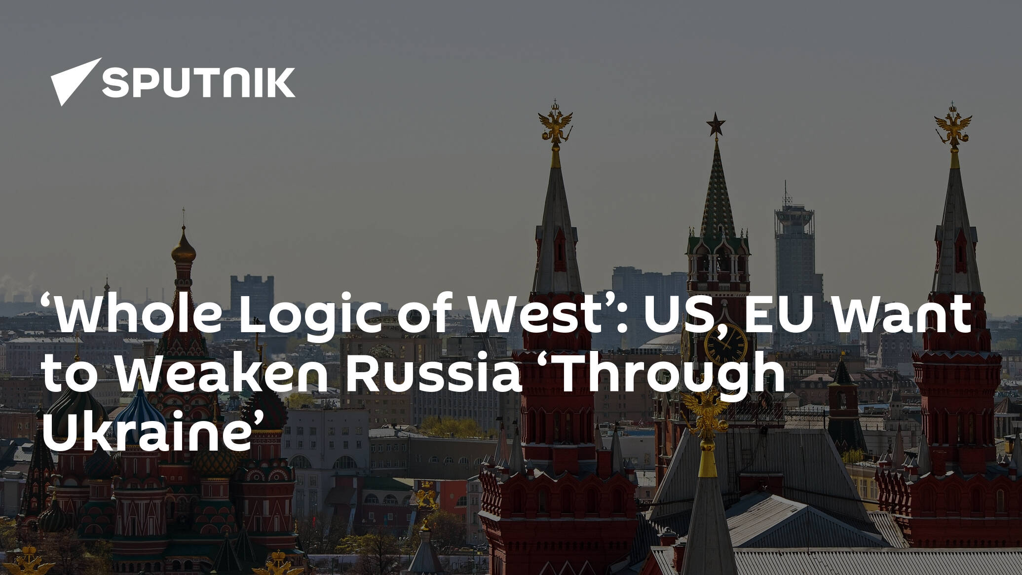 ‘Whole Logic of West’: US, EU Want to Weaken Russia ‘Through Ukraine’