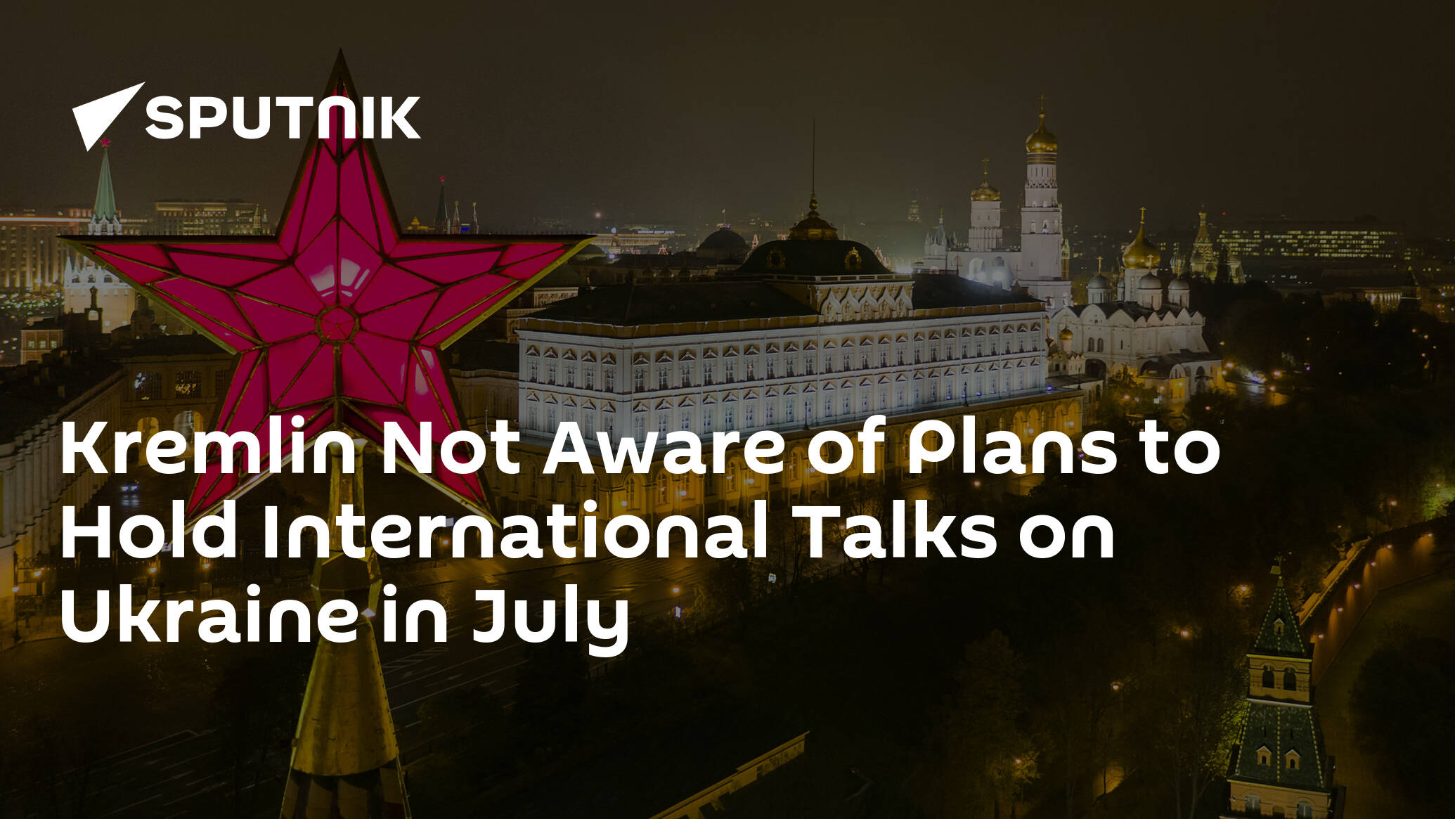 Kremlin Not Aware of Plans to Hold International Talks on Ukraine in July