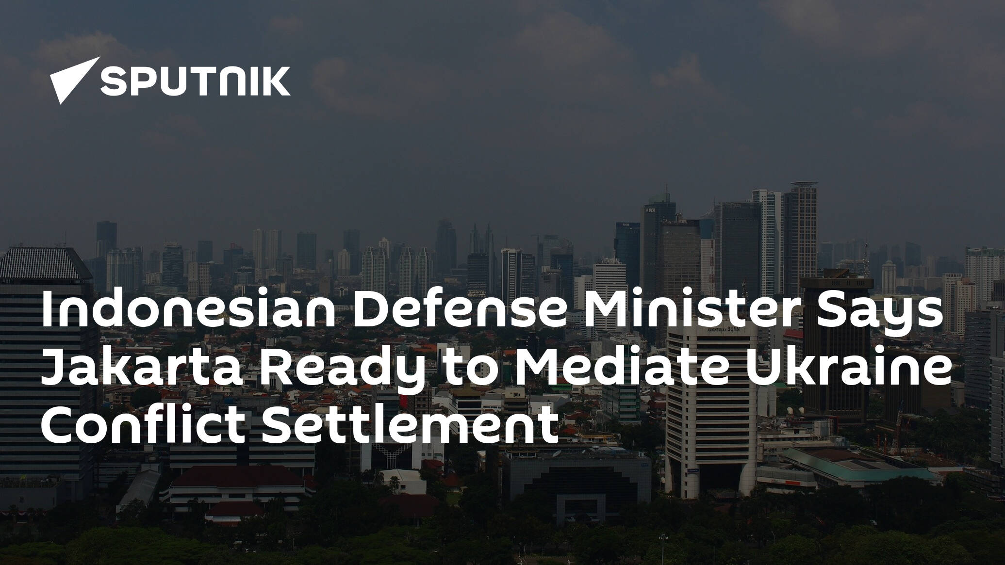 Indonesian Defense Minister Says Jakarta Ready to Mediate Ukraine Conflict Settlement