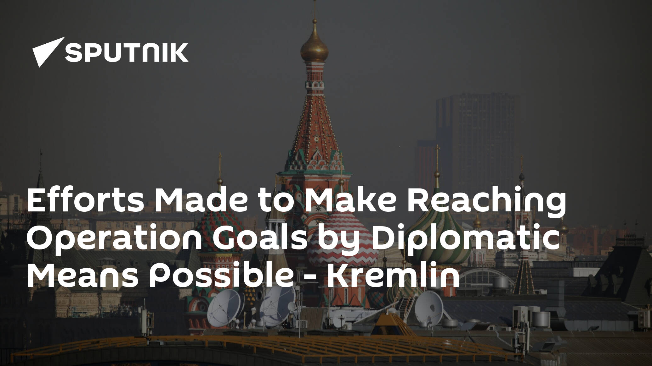 Efforts Made to Make Reaching Operation Goals by Diplomatic Means Possible – Kremlin