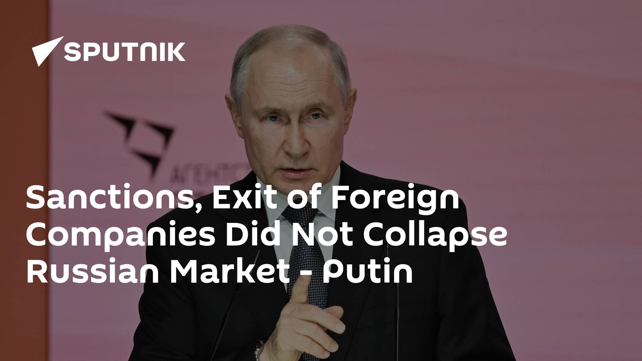 Sanctions, Exit of Foreign Companies Did Not Collapse Russian Market – Putin