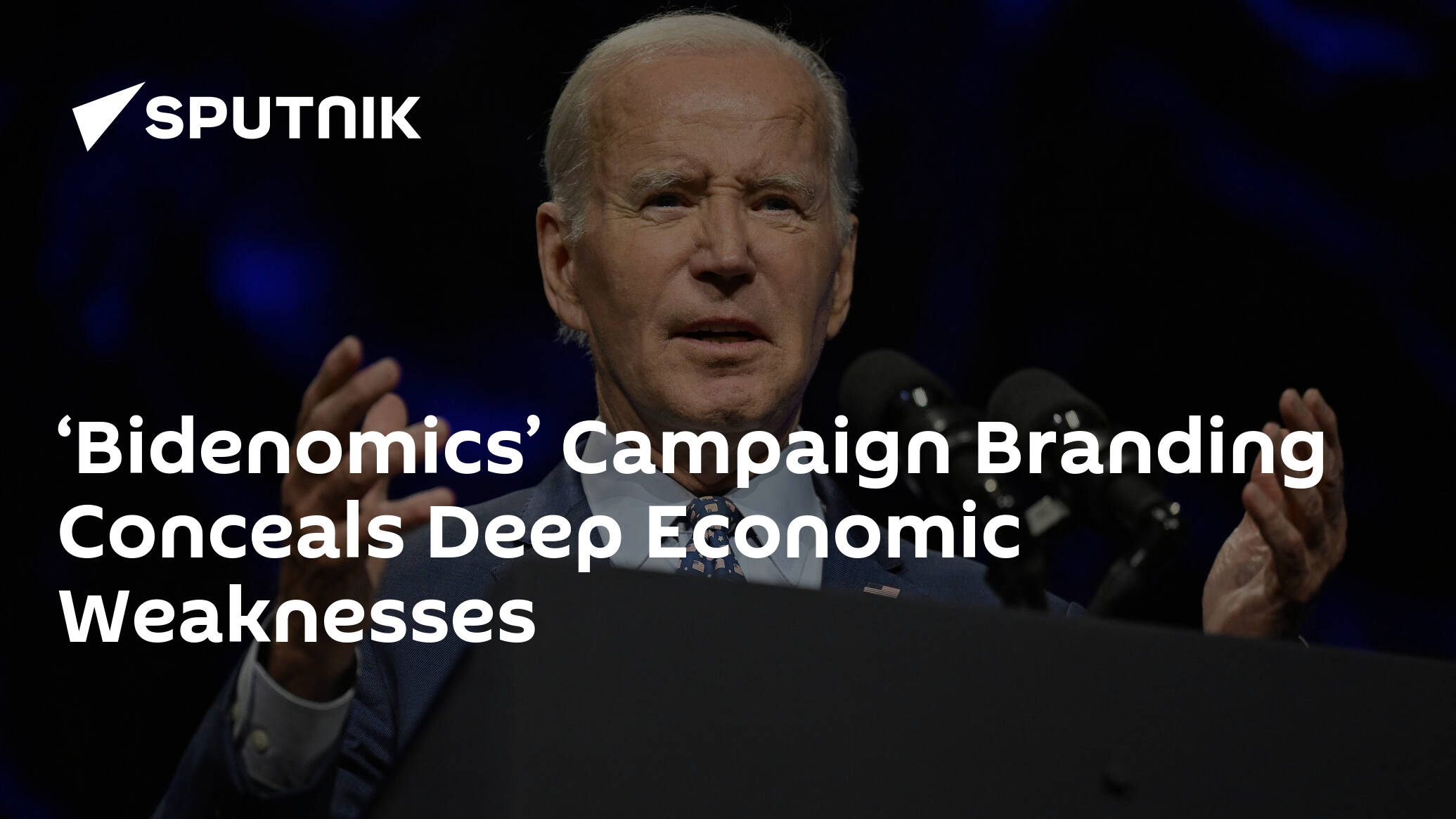 ‘Bidenomics’ Campaign Branding Conceals Deep Economic Weaknesses