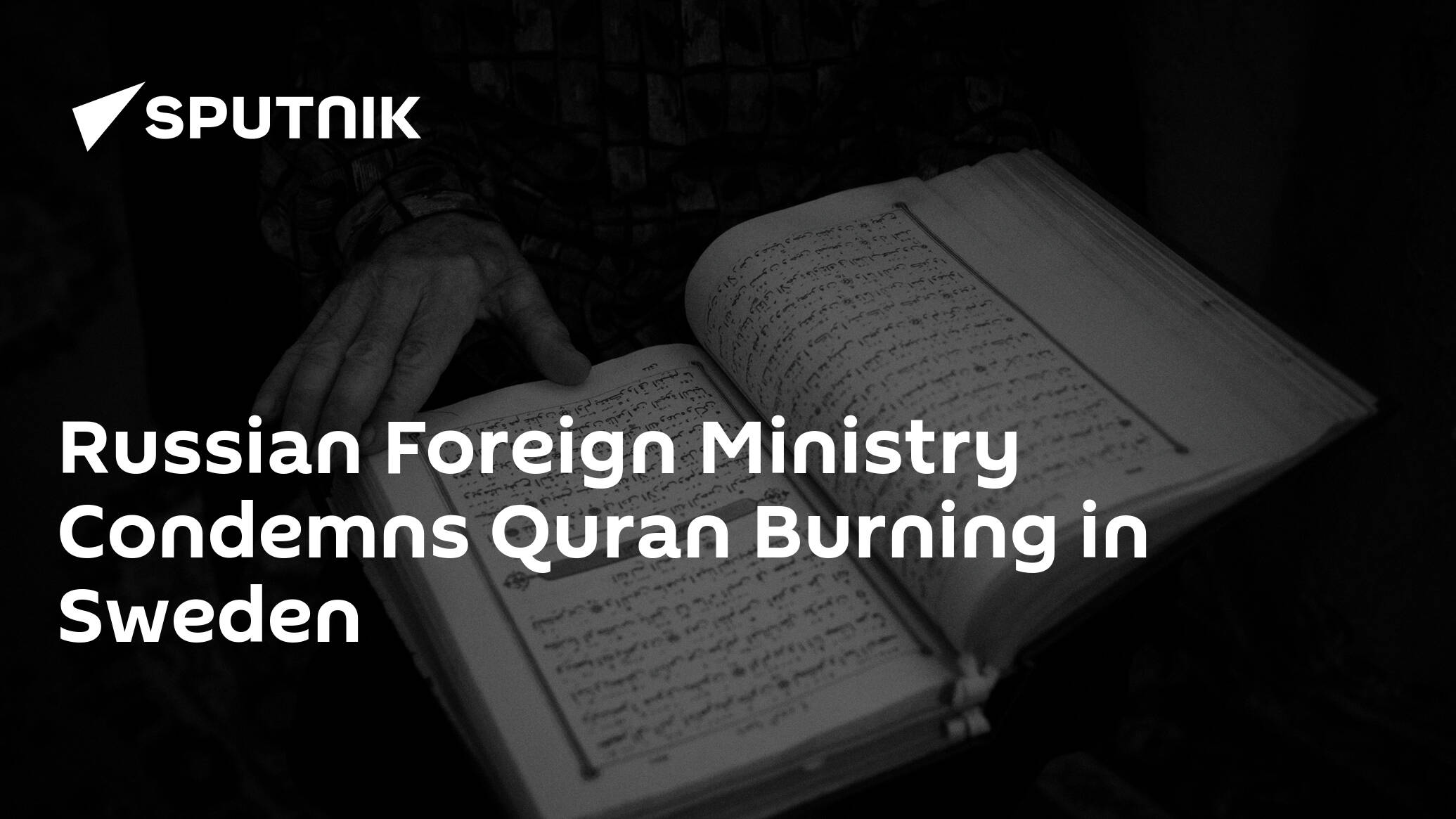 Russian Foreign Ministry Condemns Quran Burning in Sweden