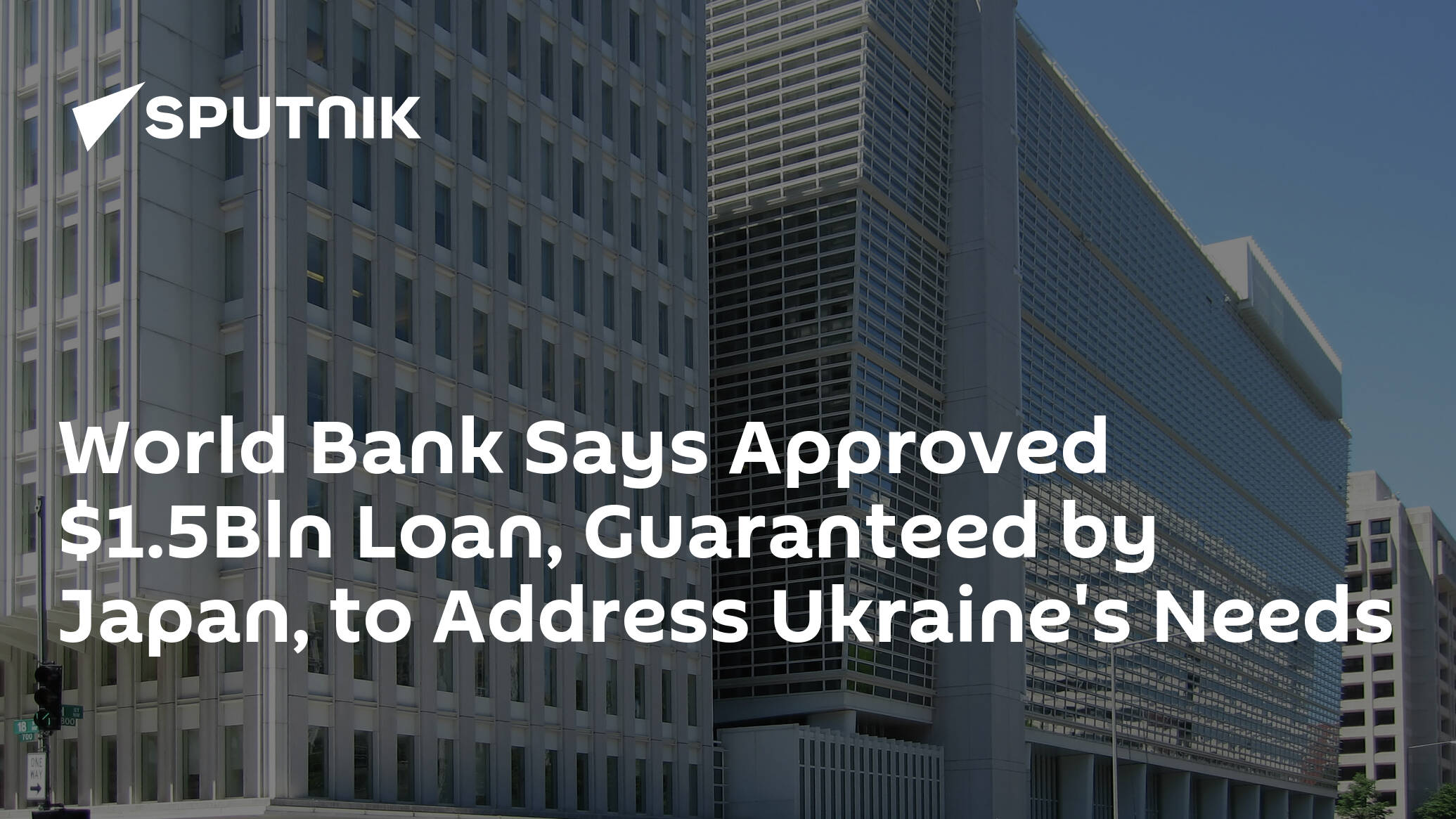 World Bank Says Approved .5Bln Loan, Guaranteed by Japan, to Address Ukraine's Needs
