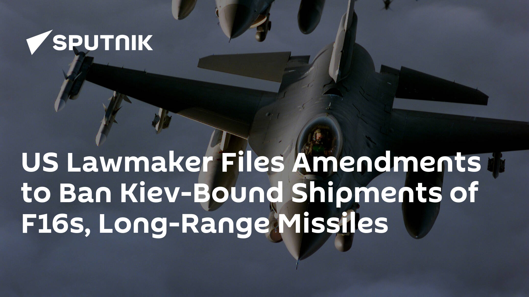 US Lawmaker Files Amendments to Ban Kiev-Bound Shipments of F16s, Long-Range Missiles