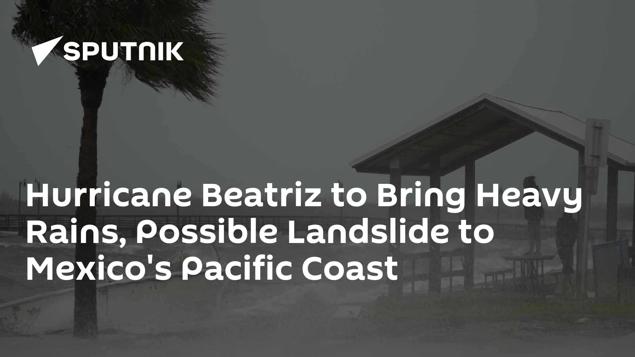 Hurricane Beatriz to Bring Heavy Rains, Landslides to Mexico's Pacific