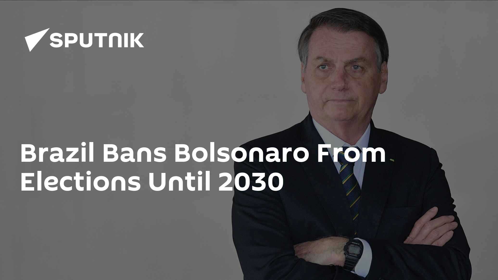 Brazil Bans Bolsonaro From Elections Until 2030