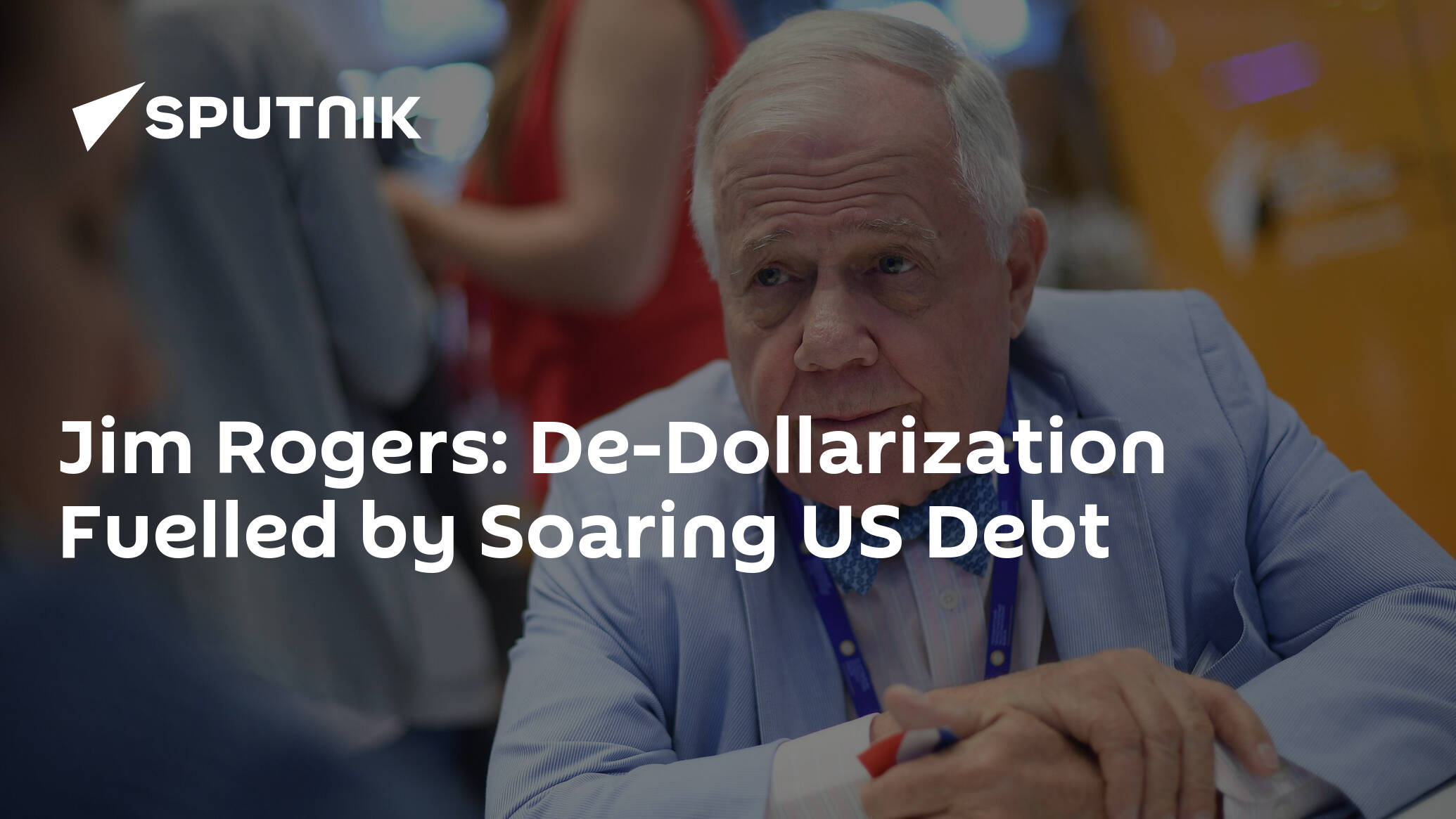 Jim Rogers: De-Dollarization Fuelled by Soaring US Debt