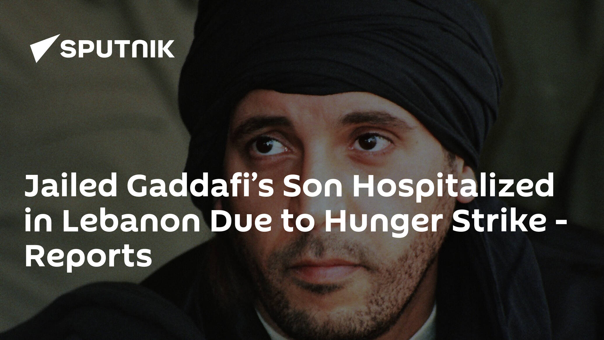 Jailed Gaddafi’s Son Hospitalized in Lebanon Due to Hunger Strike – Reports
