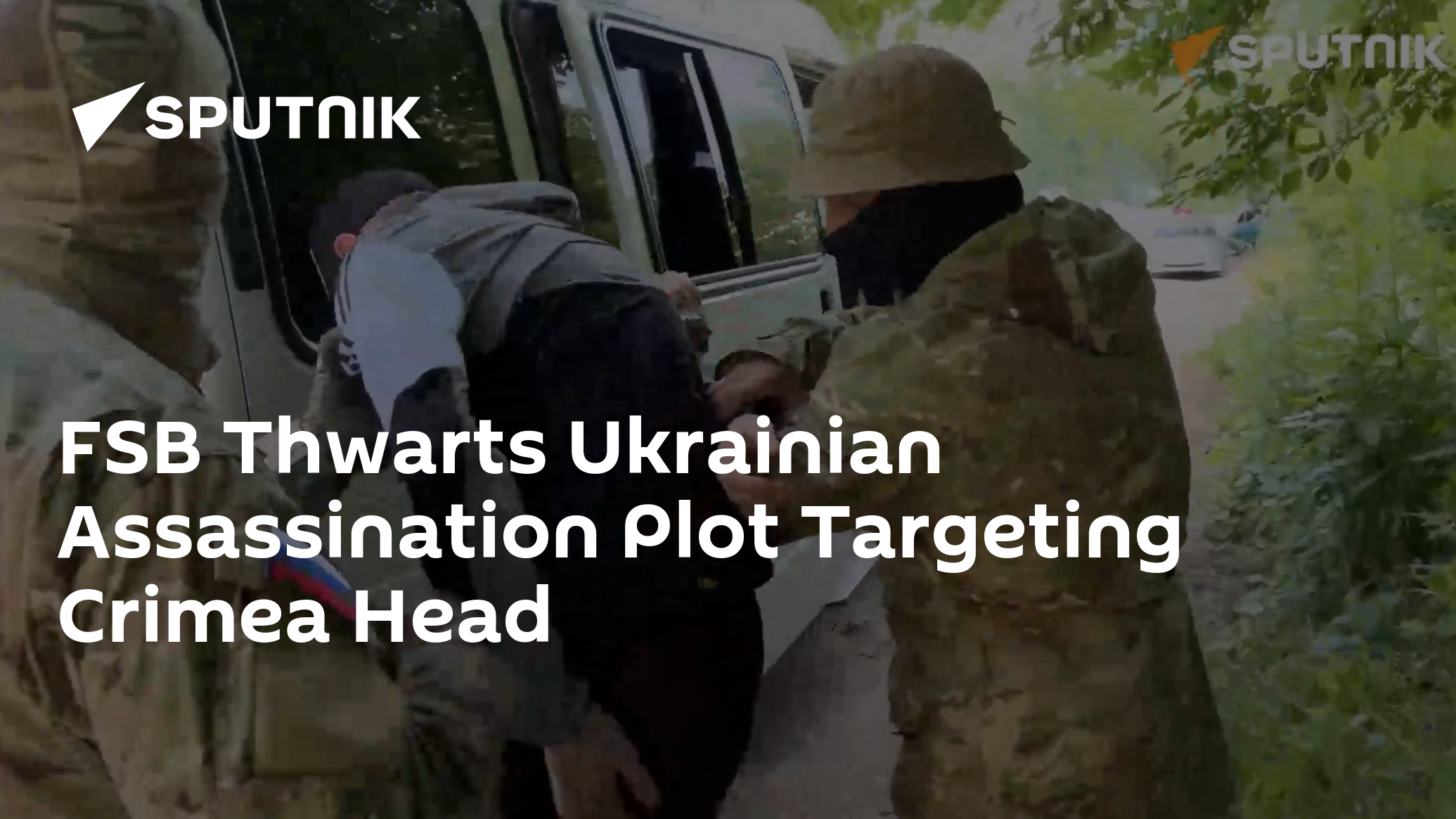 FSB Thwarts Assassination Attempt on Crimea Head Aksyonov Plotted by Ukrainian Intel
