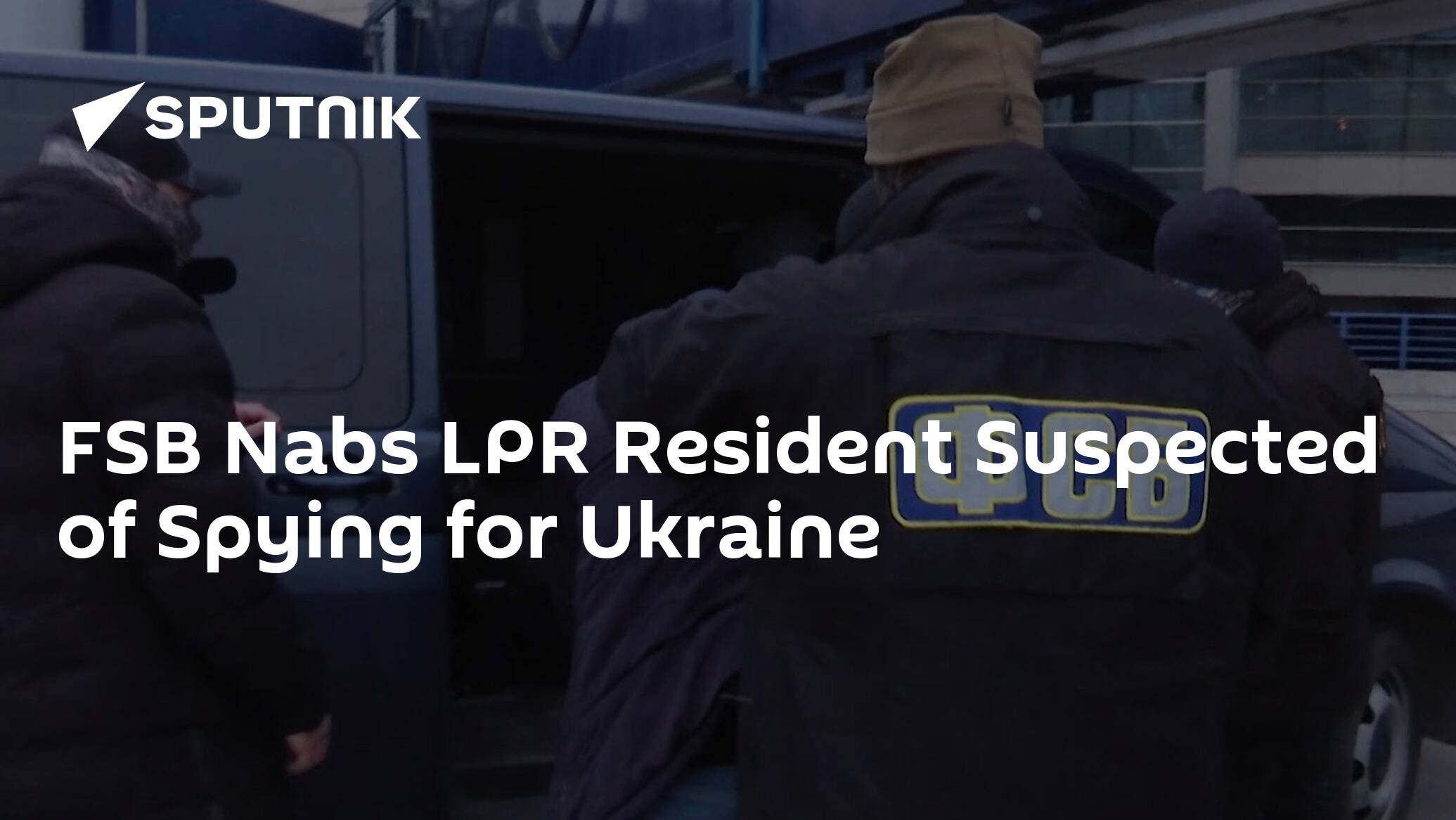 FSB Nabs LPR Resident Suspected of Spying for Ukraine