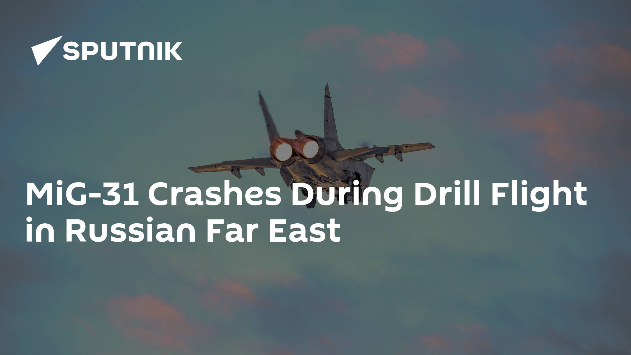 MiG-31 Crashes During Drill Flight in Russian Far East