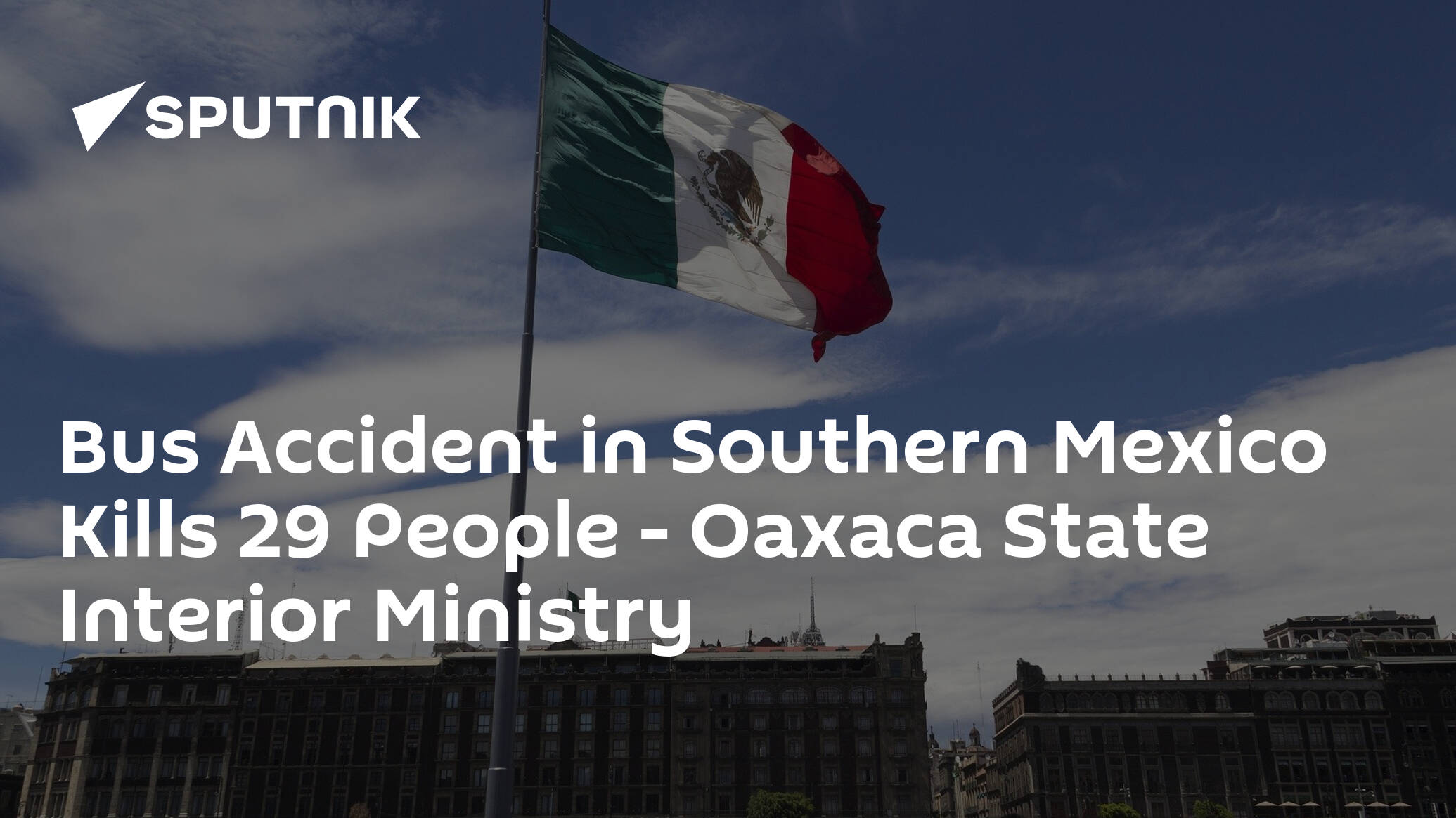 Bus Accident in Southern Mexico Kills 29 People – Oaxaca State Interior Ministry