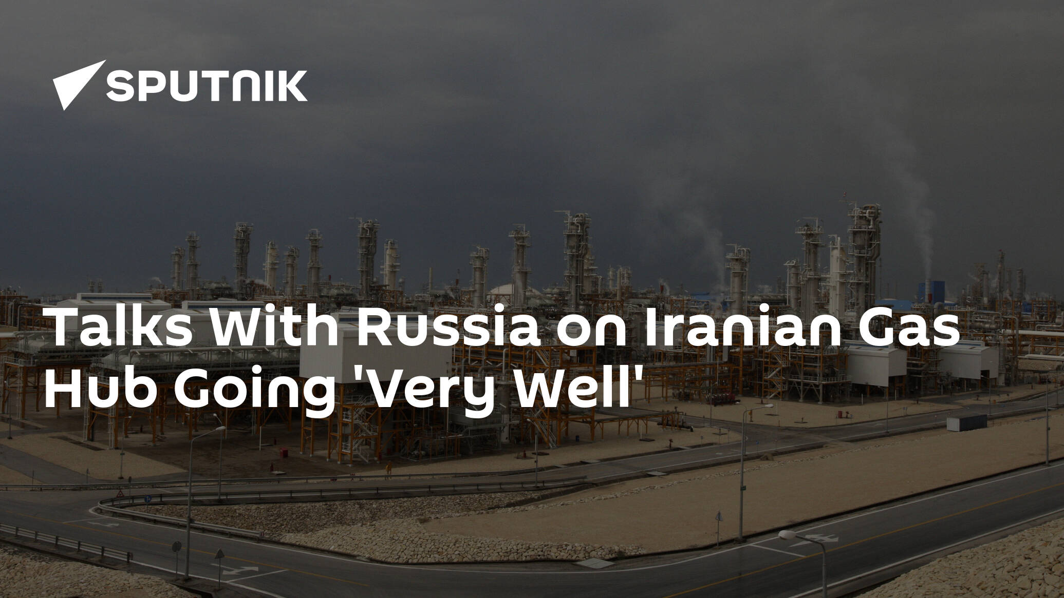 Talks With Russia on Iranian Gas Hub Going 'Very Well'