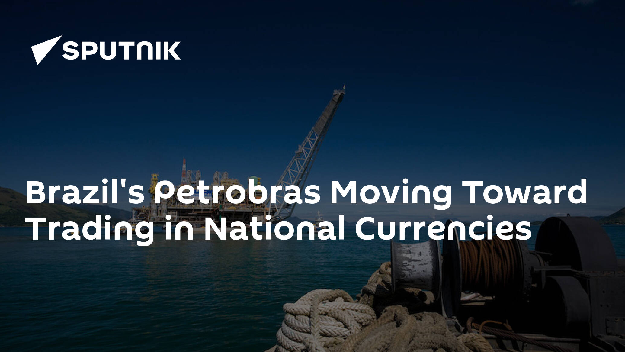 Brazil's Petrobras Moving Toward Trading in National Currencies