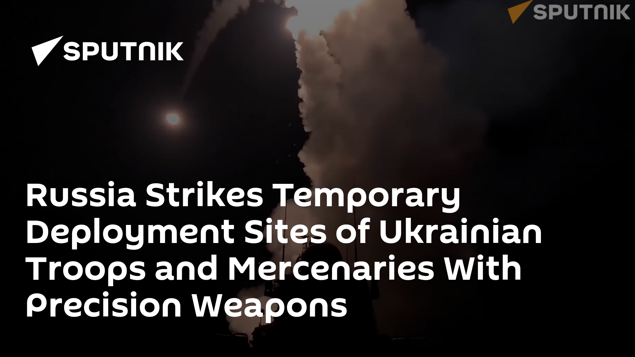 Russia Strikes Temporary Deployment Sites of Ukrainian Troops and Mercenaries With Precision Weapons