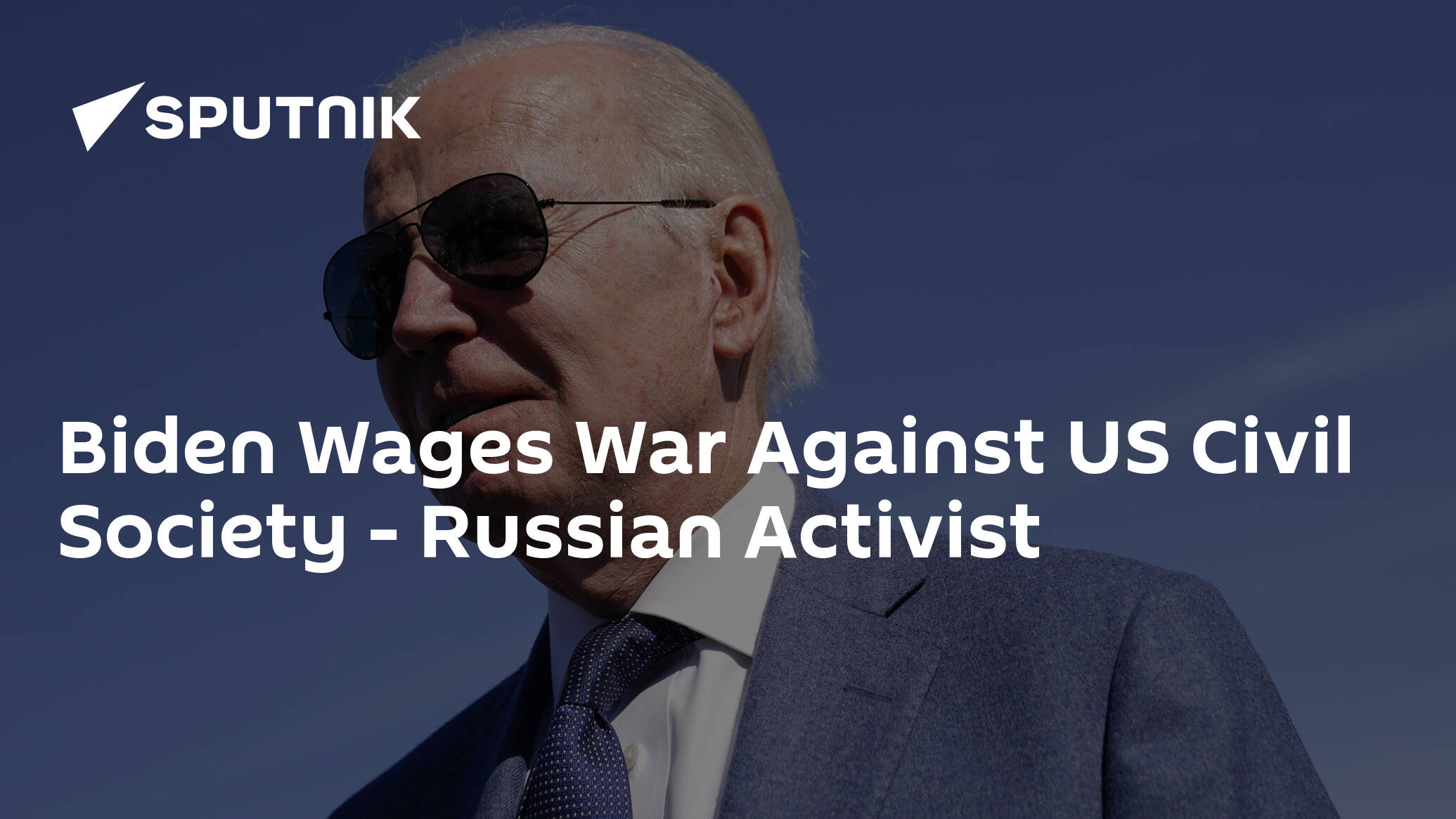 Biden Wages War Against US Civil Society – Russian Activist