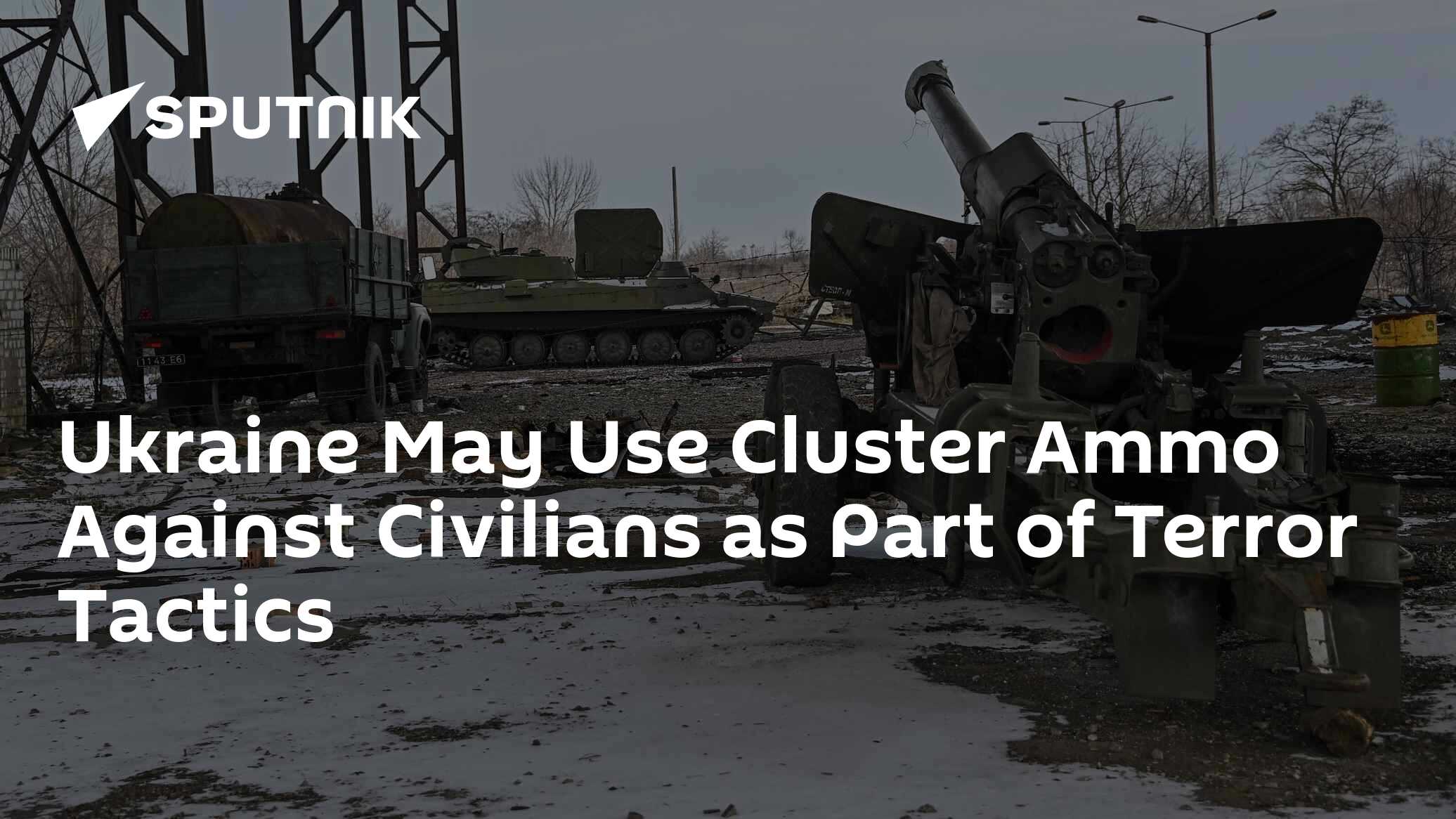 Ukraine May Use Cluster Ammo Against Civilians as Part of Terror Tactics - Vimarsana News