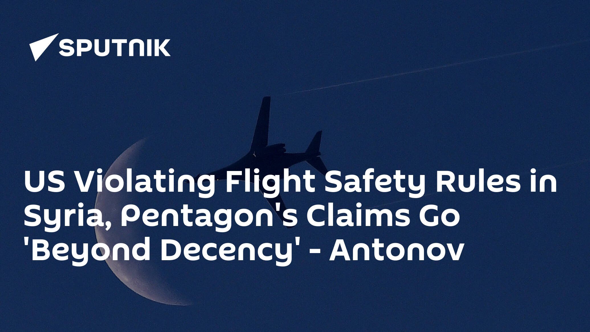 US Violating Flight Safety Rules in Syria, Pentagon's Claims Go 'Beyond Decency' – Antonov
