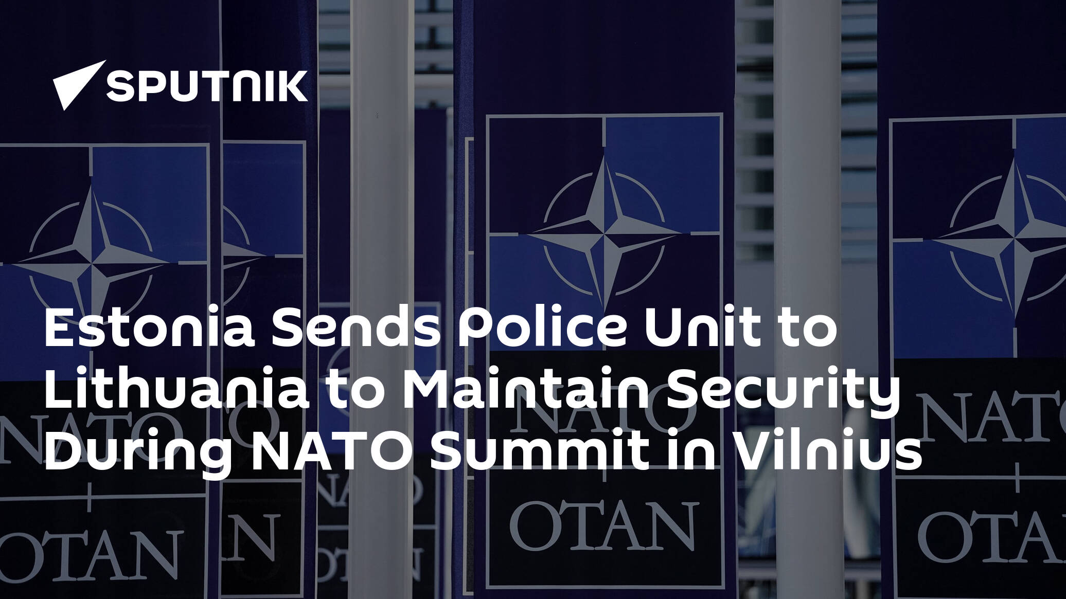 Estonia Sends Police Unit to Lithuania to Maintain Security During NATO Summit in Vilnius