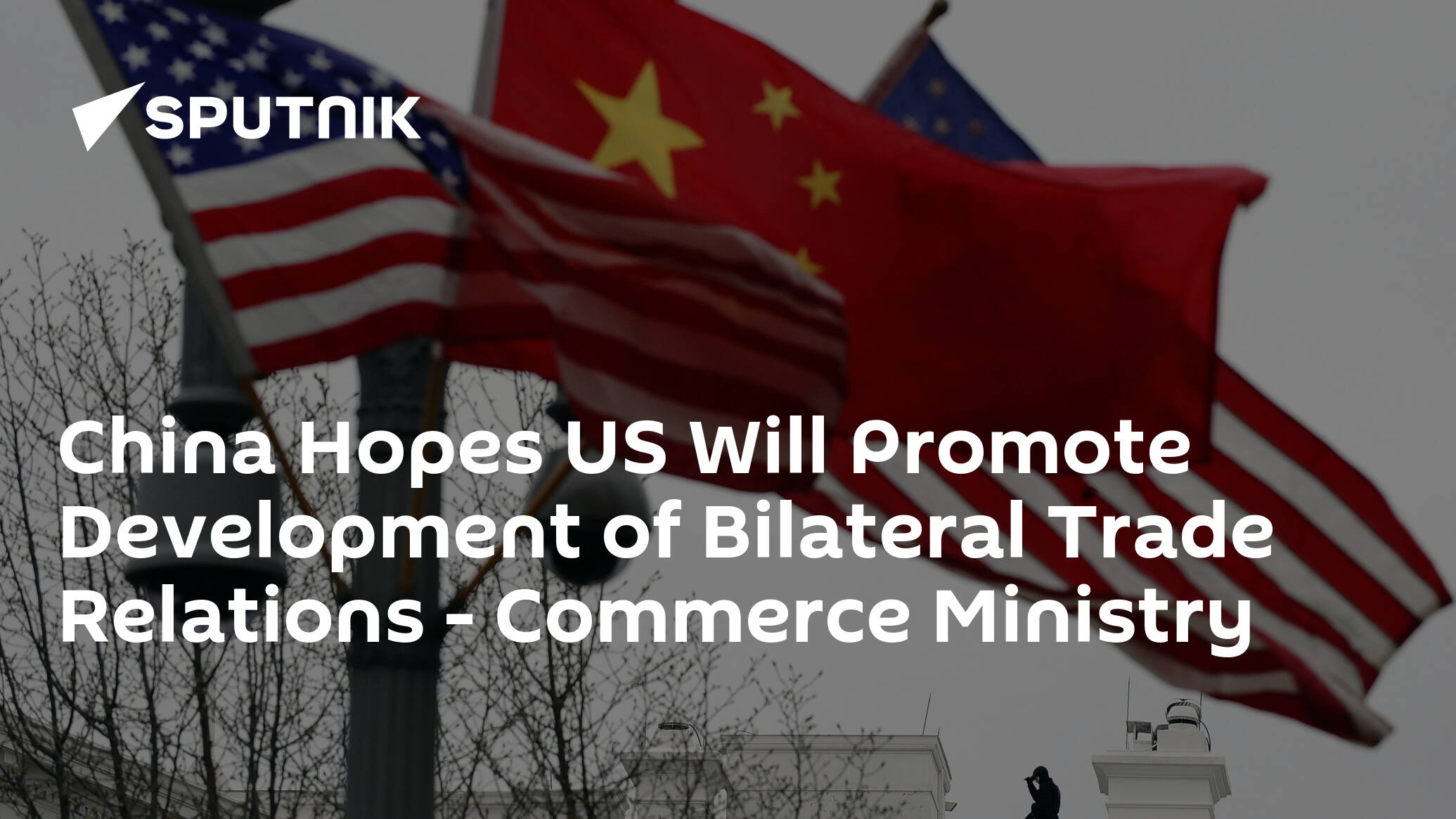 China Hopes US Will Promote Development of Bilateral Trade Relations – Commerce Ministry