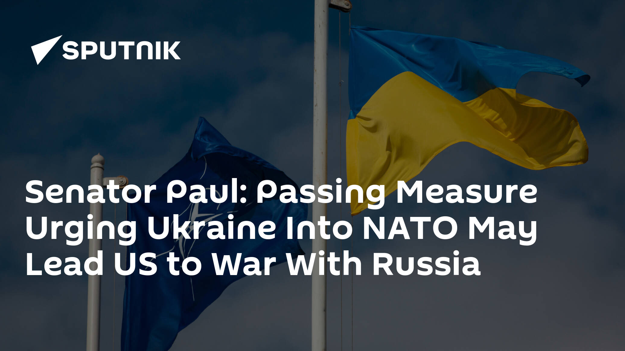 Senator Paul: Passing Measure Urging Ukraine Into NATO May Lead US to War With Russia
