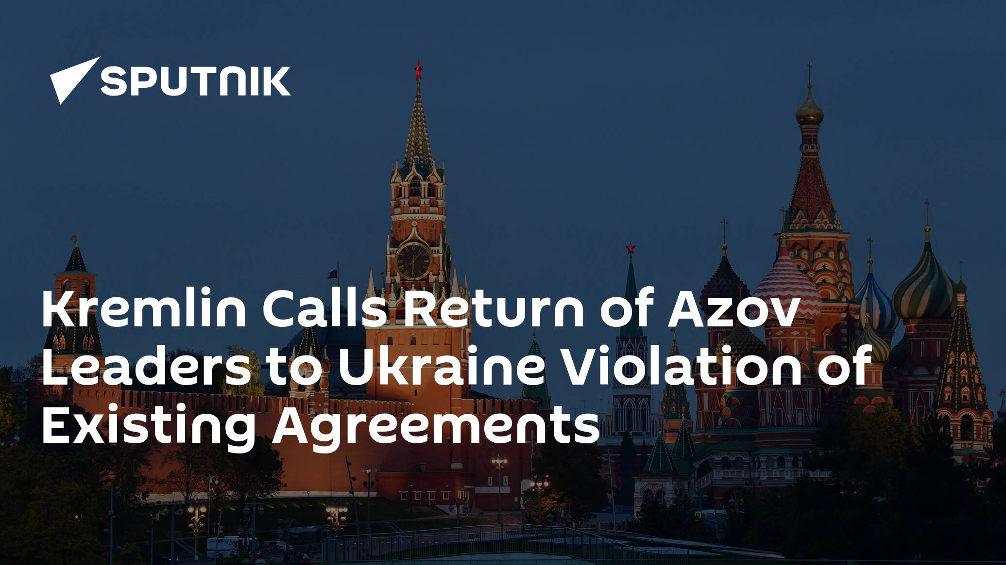 Kremlin Calls Return of Azov Leaders to Ukraine Violation of Existing Agreements