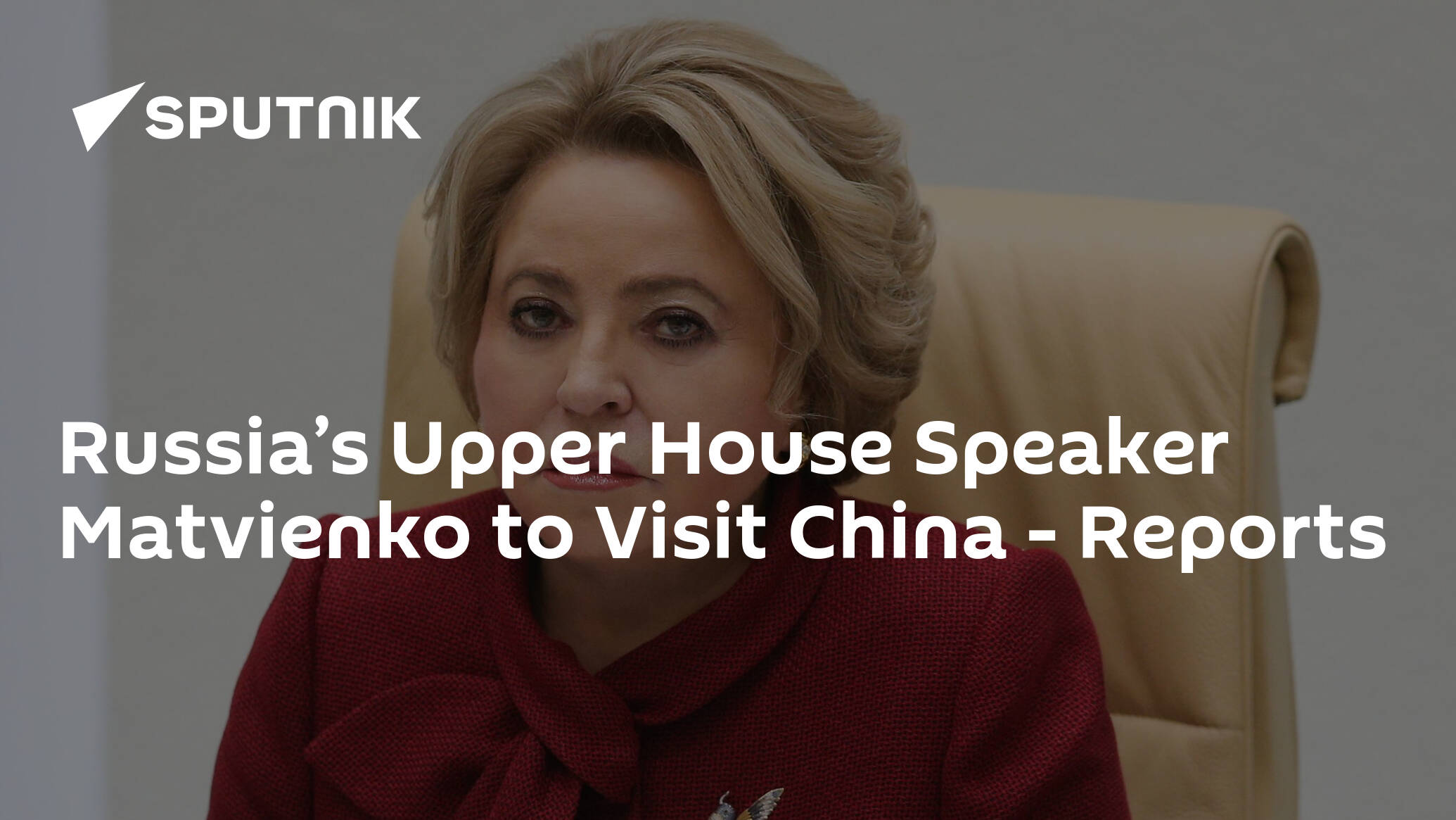 Russia’s Upper House Speaker Matvienko to Visit China – Reports