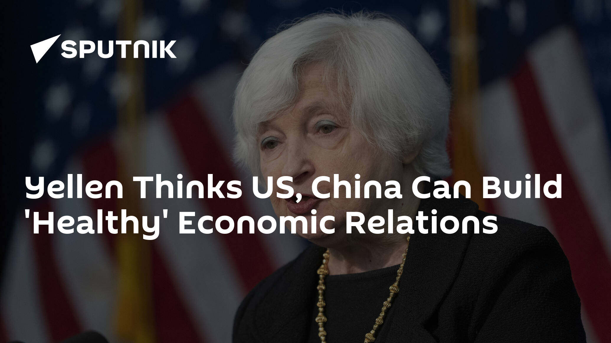 Yellen Thinks US, China Can Build 'Healthy' Economic Relations