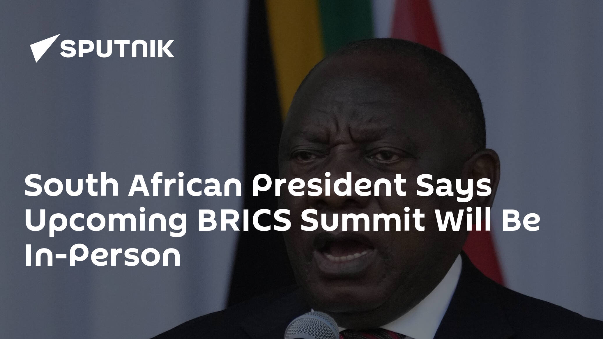 South African President Says Upcoming BRICS Summit Will Be In-Person