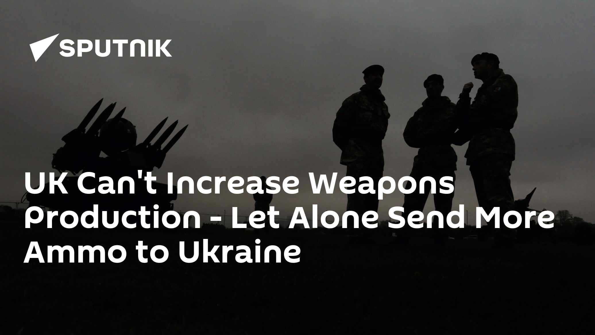 UK Can't Increase Weapons Production - Let Alone Send More Ammo to Ukraine - Vimarsana News